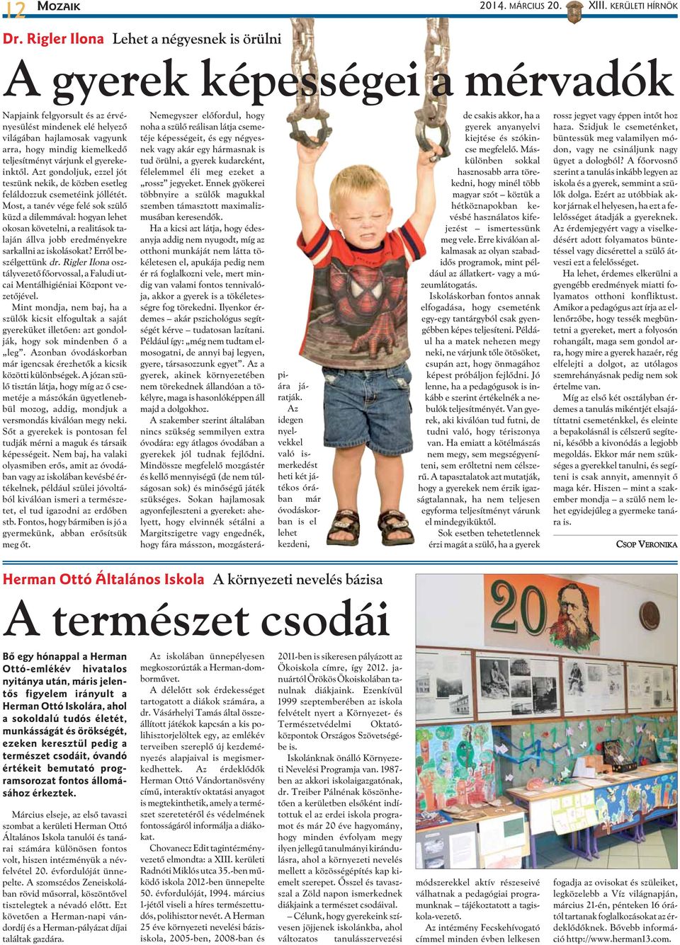 teljesítményt várjunk el gyerekeinktõl. Azt gondoljuk, ezzel jót teszünk nekik, de közben esetleg feláldozzuk csemetéink jóllétét.