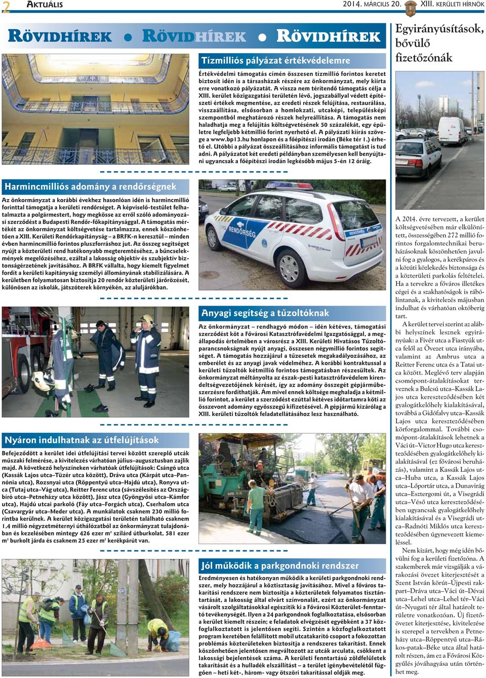 kiírta erre vonatkozó pályázatát. A vissza nem térítendõ támogatás célja a XIII.