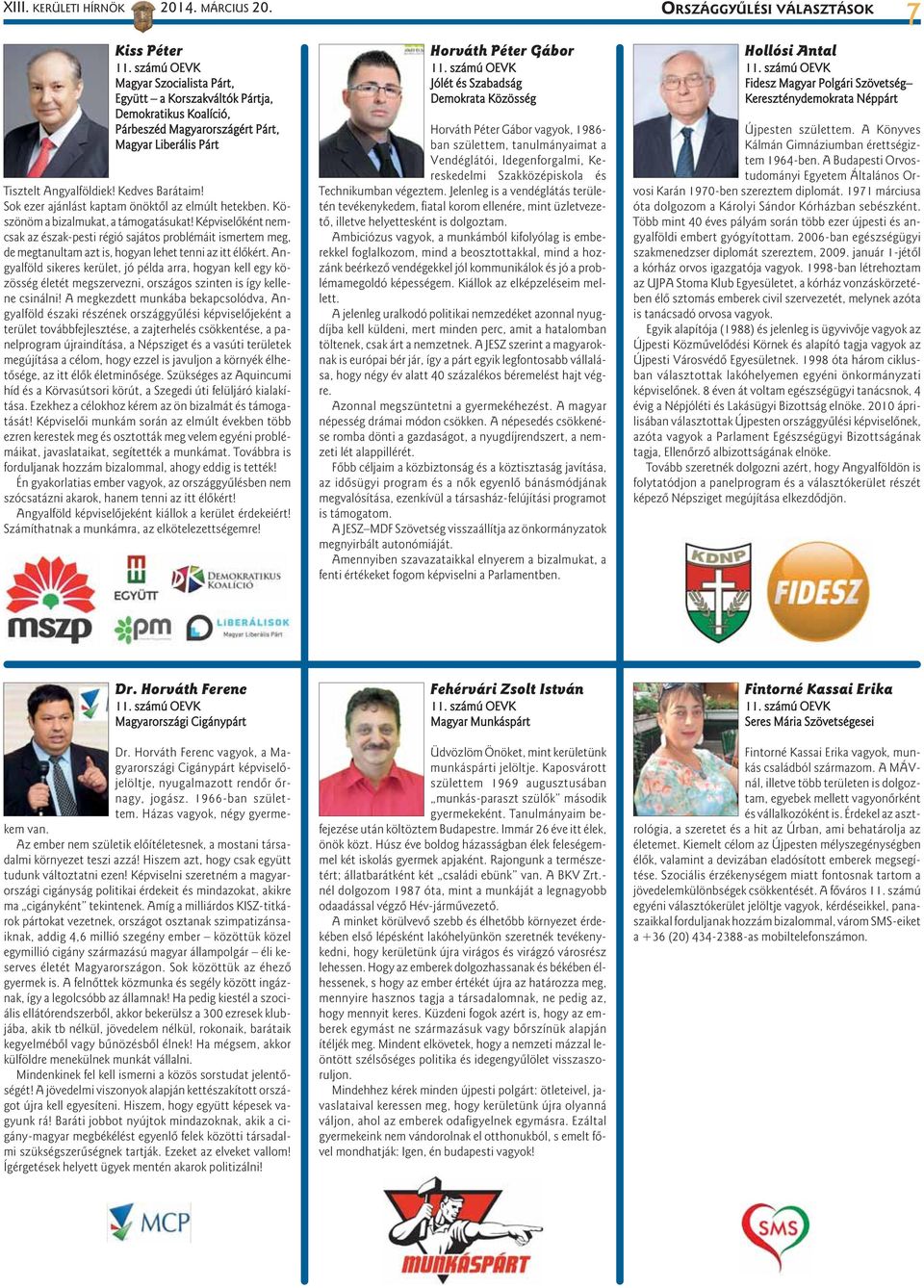 Sok ezer ajánlást kaptam önöktõl az elmúlt hetekben. Köszönöm a bizalmukat, a támogatásukat!
