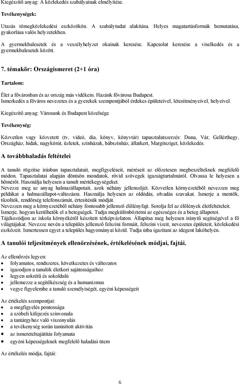 Hazánk fővárosa Budapest. Ismerkedés a főváros nevezetes és a gyerekek szempontjából érdekes épületeivel, létesítményeivel, helyeivel.