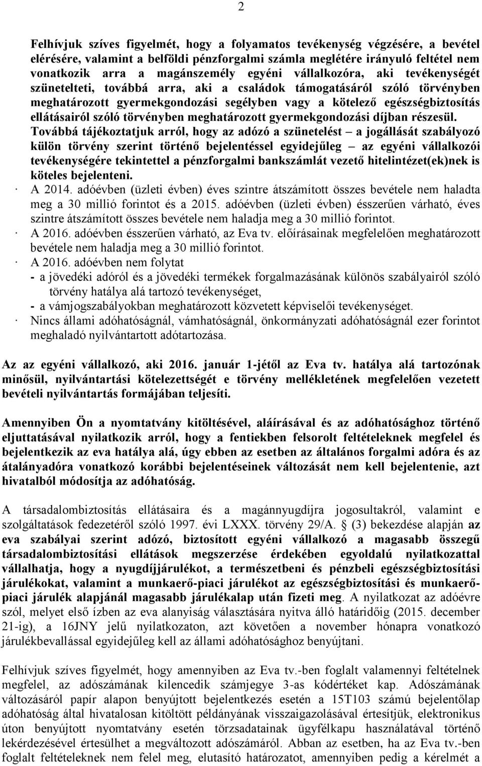 ellátásairól szóló törvényben meghatározott gyermekgondozási díjban részesül.