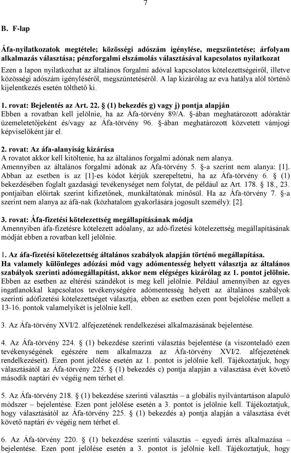 A lap kizárólag az eva hatálya alól történő kijelentkezés esetén tölthető ki. 1. rovat: Bejelentés az Art. 22.