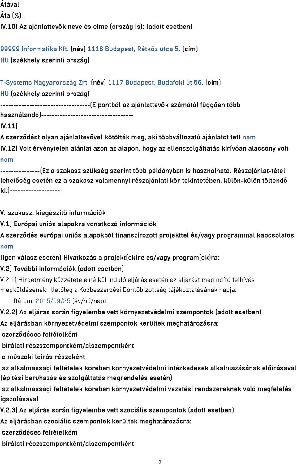 (cím) HU (székhely szerinti ország) ----------------------------------(E pontból az ajánlattevők számától függően több használandó)----------------------------------- IV.