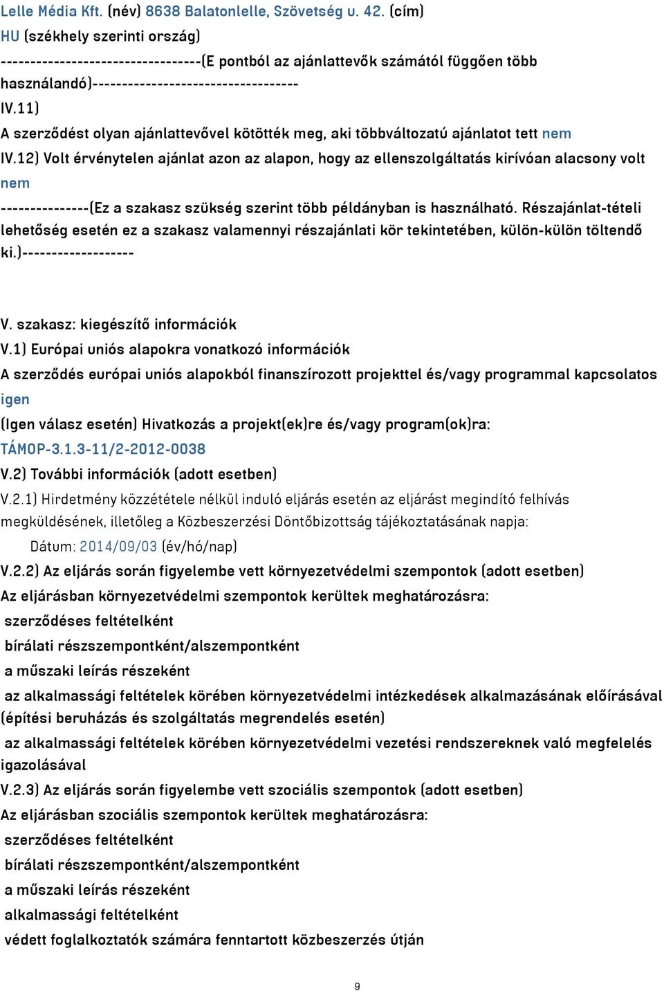 11) A szerződést olyan ajánlattevővel kötötték meg, aki többváltozatú ajánlatot tett nem IV.