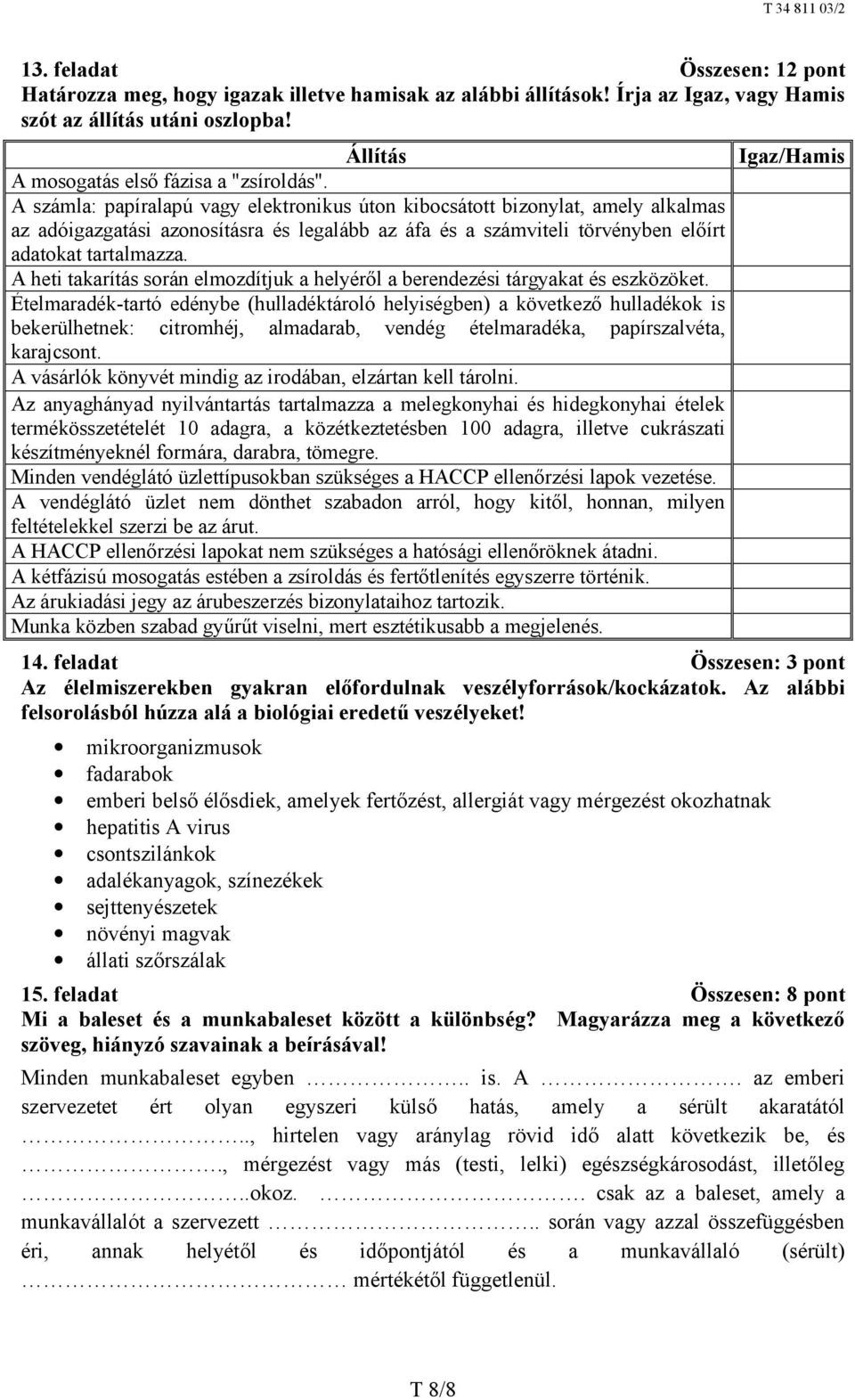 A számla: papíralapú vagy elektronikus úton kibocsátott bizonylat, amely alkalmas az adóigazgatási azonosításra és legalább az áfa és a számviteli törvényben előírt adatokat tartalmazza.