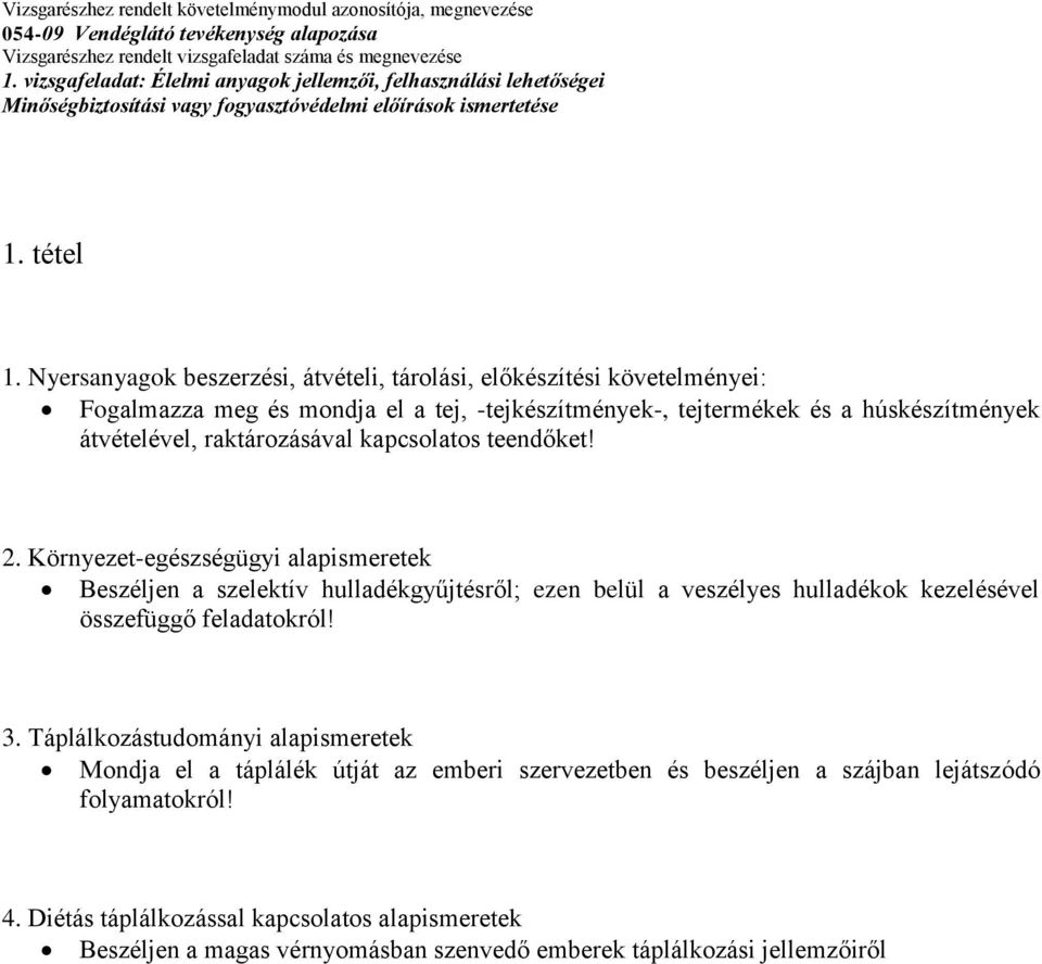 húskészítmények átvételével, raktározásával kapcsolatos teendőket! 2.