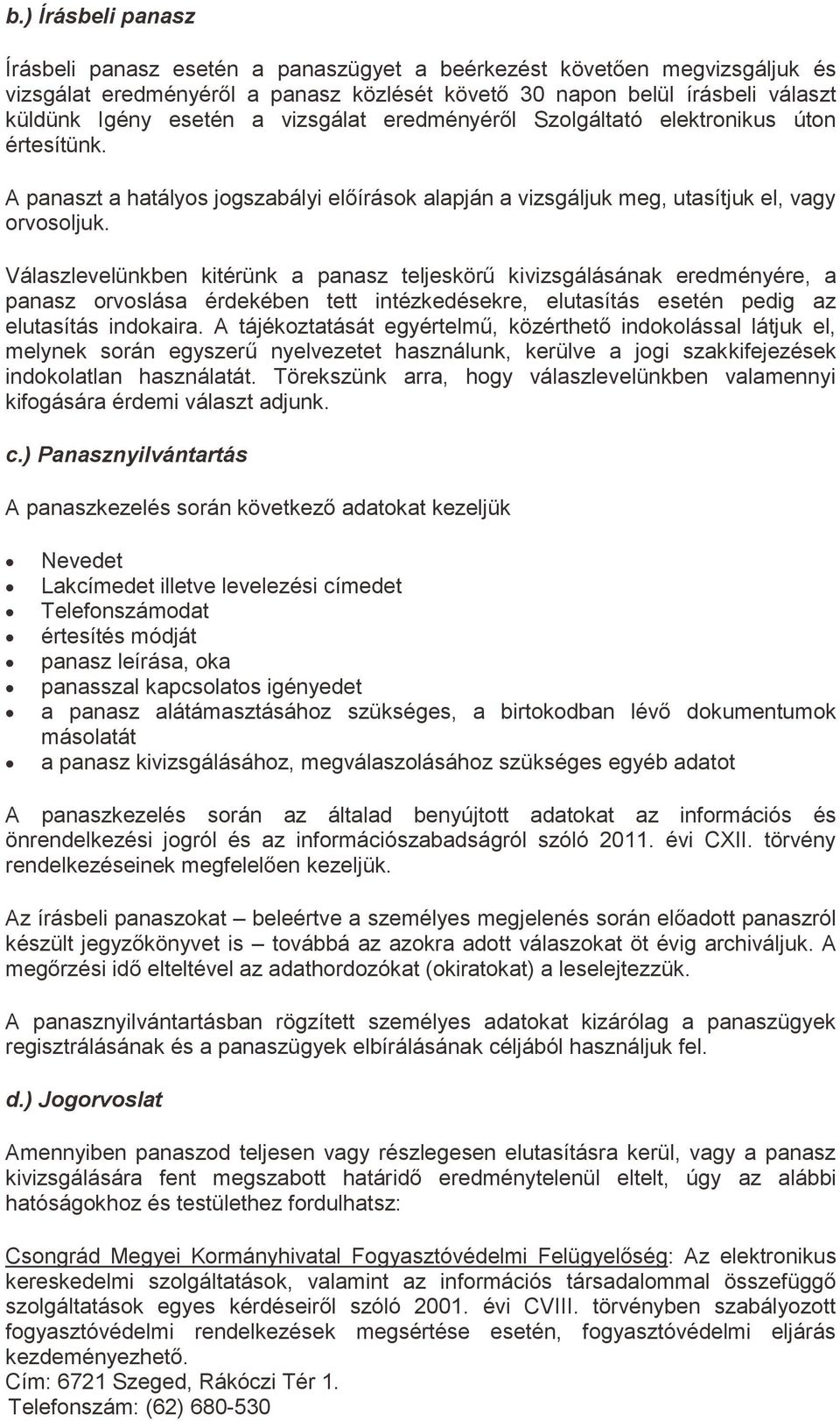 Válaszlevelünkben kitérünk a panasz teljeskörű kivizsgálásának eredményére, a panasz orvoslása érdekében tett intézkedésekre, elutasítás esetén pedig az elutasítás indokaira.