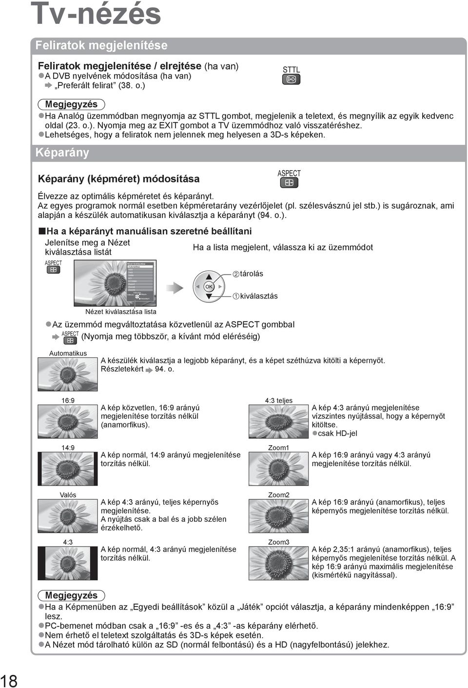 Lehetséges, hogy a feliratok nem jelennek meg helyesen a 3D-s képeken. Képarány Képarány (képméret) módosítása ASPECT Élvezze az optimális képméretet és képarányt.