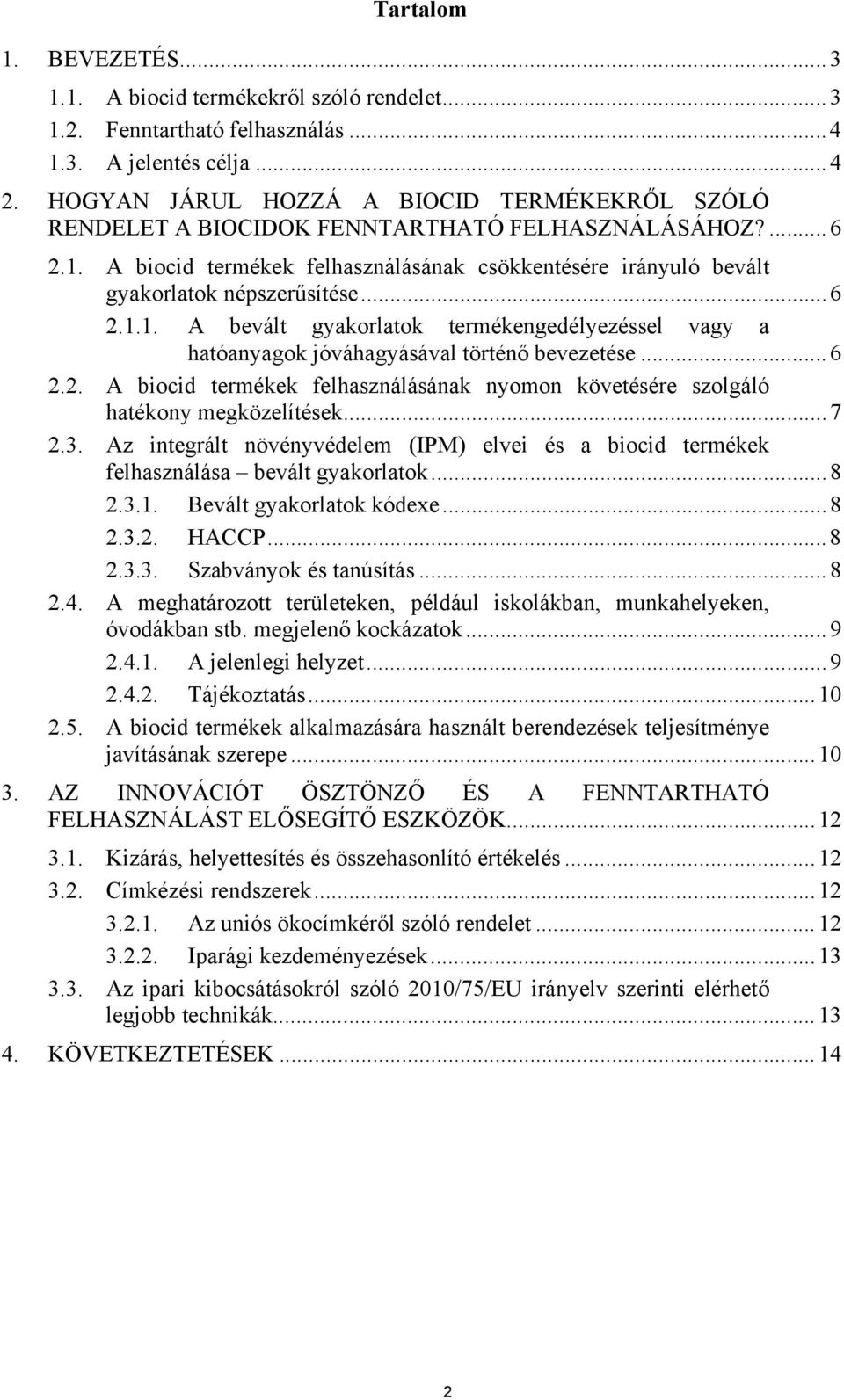 ..6 2.1.1. A bevált gyakorlatok termékengedélyezéssel vagy a hatóanyagok jóváhagyásával történő bevezetése...6 2.2. A biocid termékek felhasználásának nyomon követésére szolgáló hatékony megközelítések.