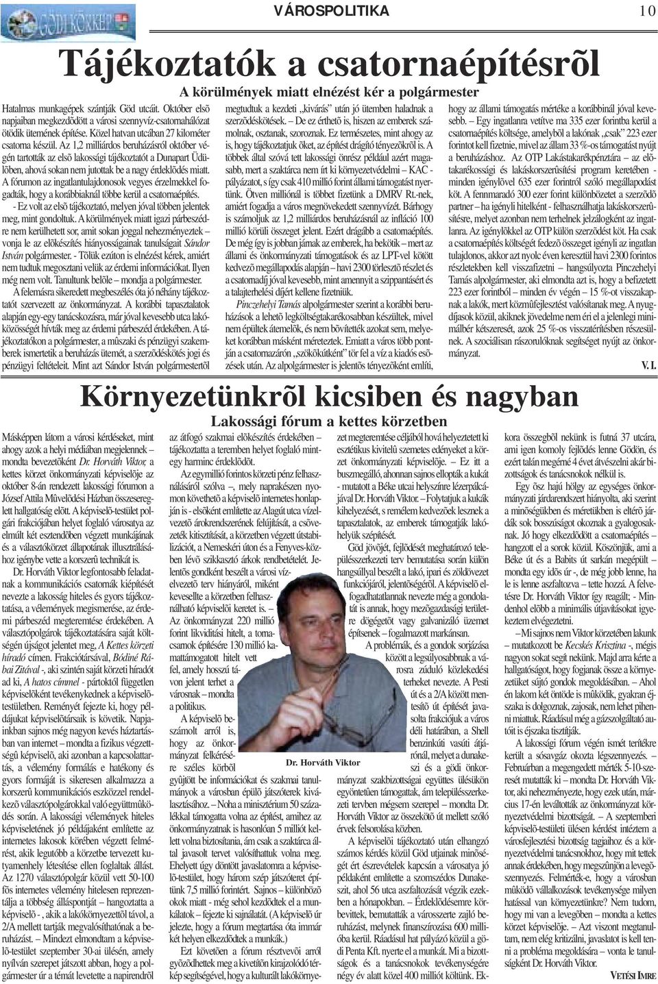 Aképviselõ-testület polgári frakciójában helyet foglaló városatya az elmúlt két esztendõben végzett munkájának és a választókörzet állapotának illusztrálásához igénybe vette a korszerû technikát is.