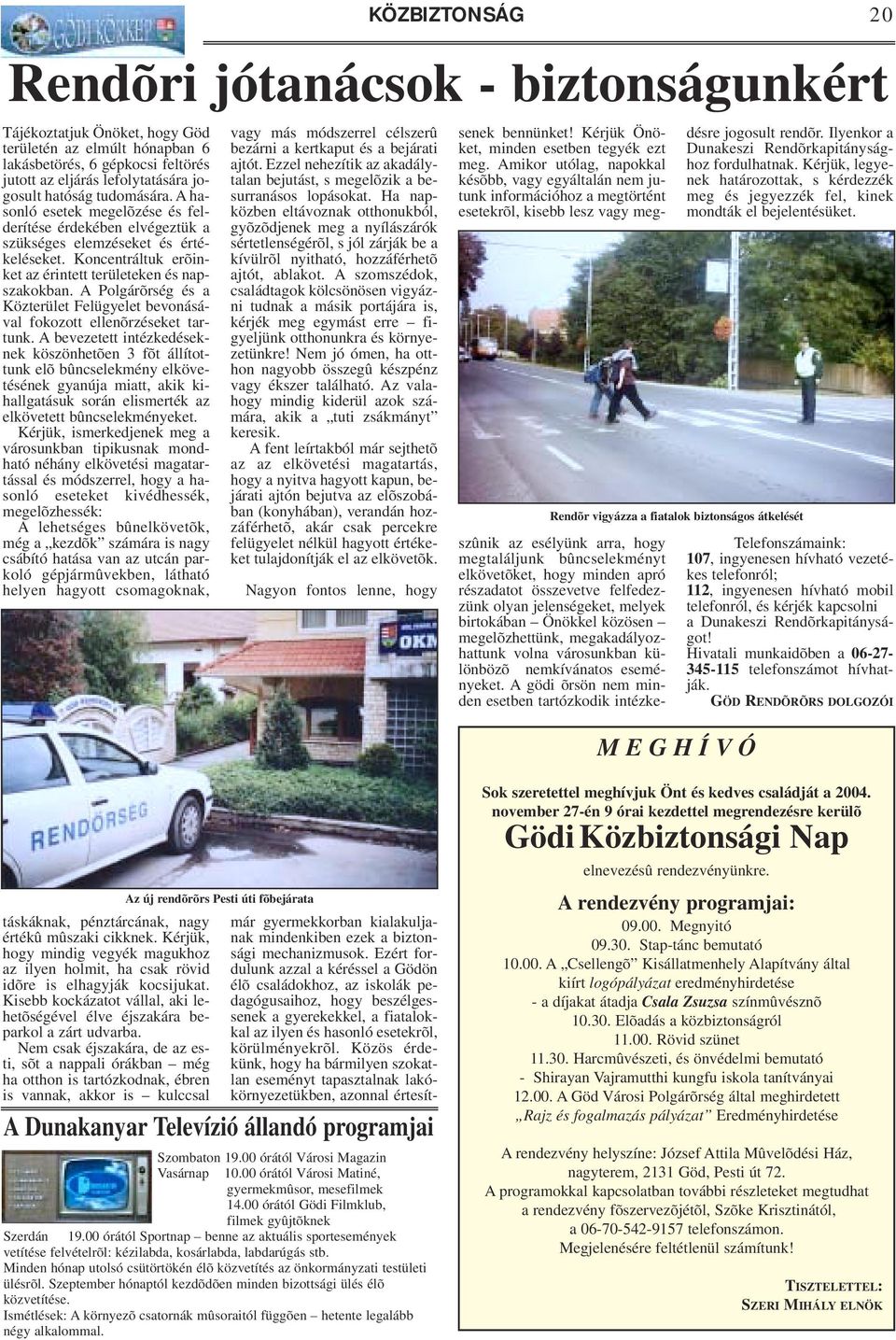 A Polgárõrség és a Közterület Felügyelet bevonásával fokozott ellenõrzéseket tartunk.