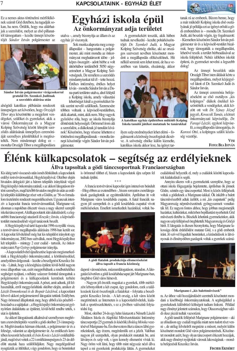 Szemkeõ Juditnak a szerzõdés aláírása után alsógödi katolikus plébánián rendezett ünnepségen azt követõen, hogy Országh Tibor atya köszöntötte a megjelent vendégeket, szülõket és gyerekeket, akik a