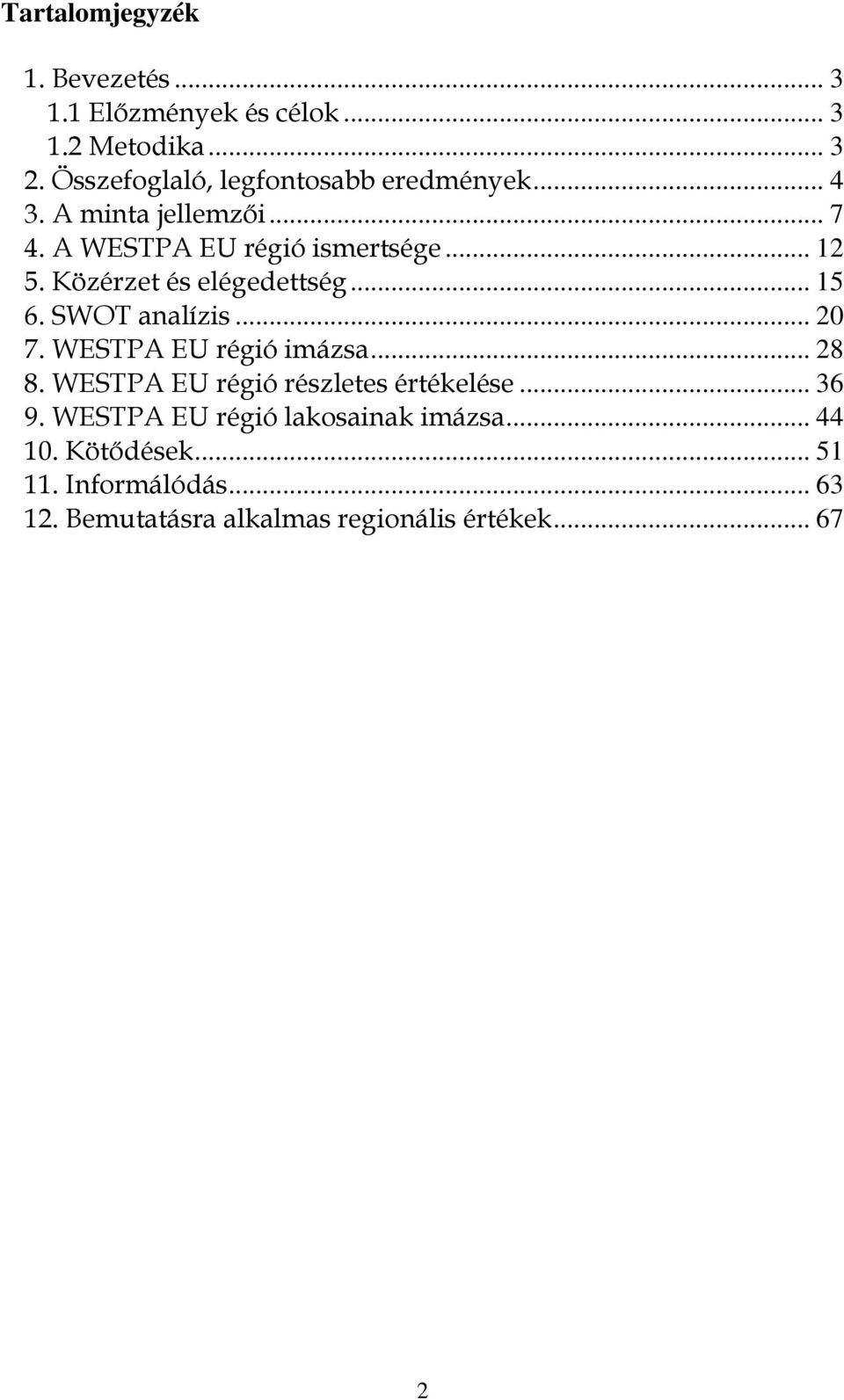 Közérzet és elégedettség... 1 6. SWOT analízis... 0 7. WESTPA EU régió imázsa... 8 8.