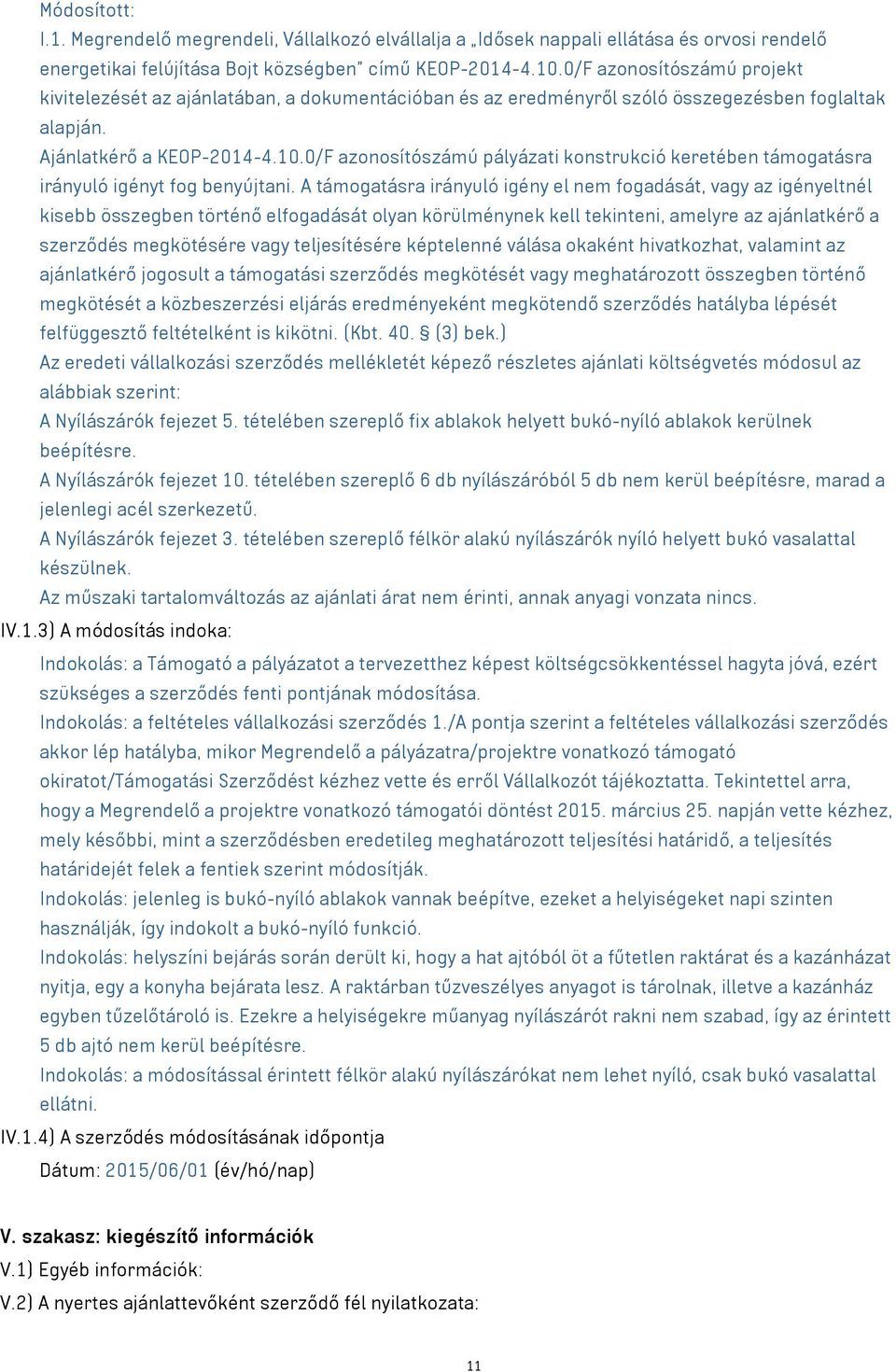 0/F azonosítószámú pályázati konstrukció keretében támogatásra irányuló igényt fog benyújtani.