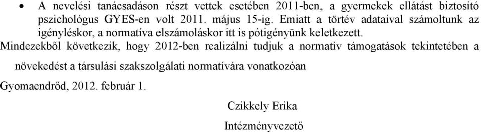 Emiatt a törtév adataival számoltunk az igényléskor, a normatíva elszámoláskor itt is pótigényünk keletkezett.