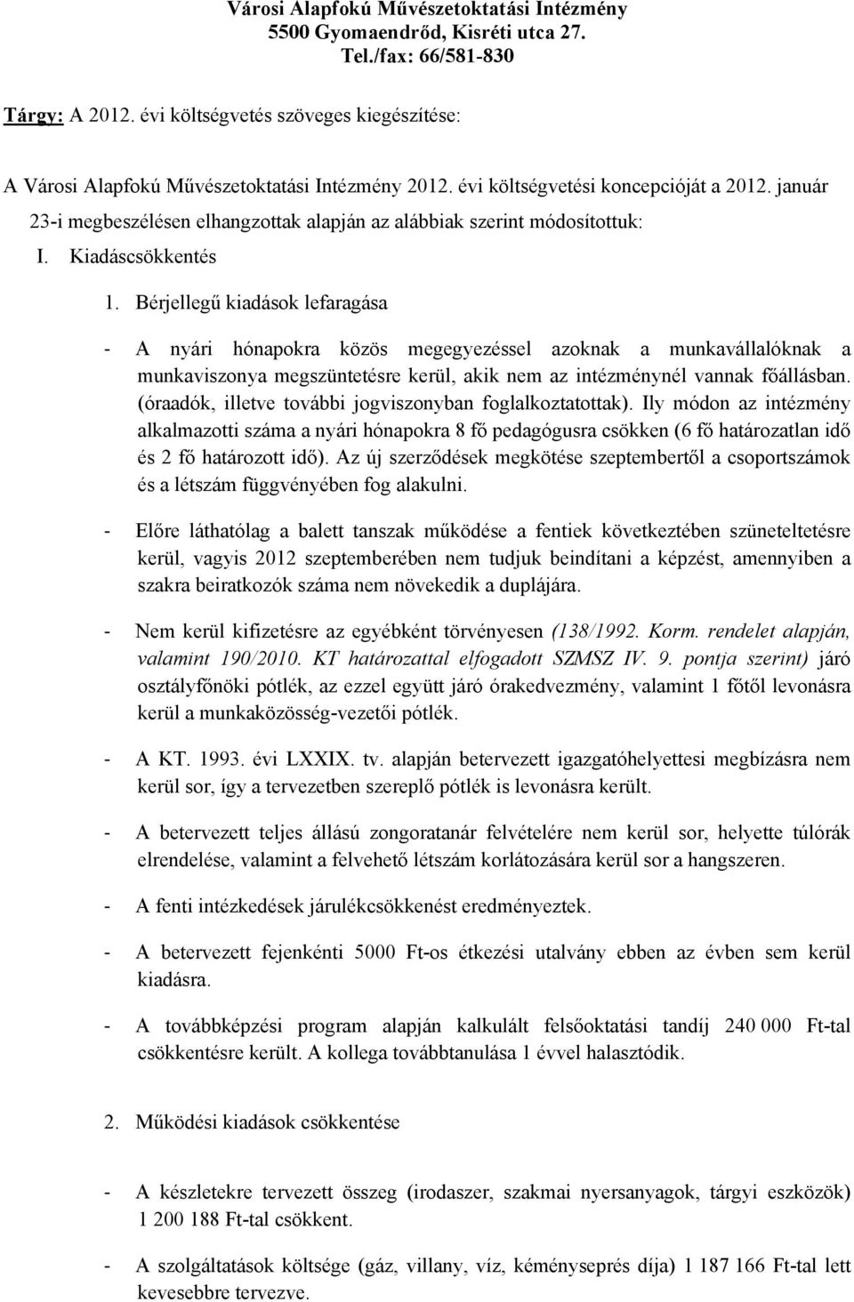 január 23-i megbeszélésen elhangzottak alapján az alábbiak szerint módosítottuk: I. Kiadáscsökkentés 1.