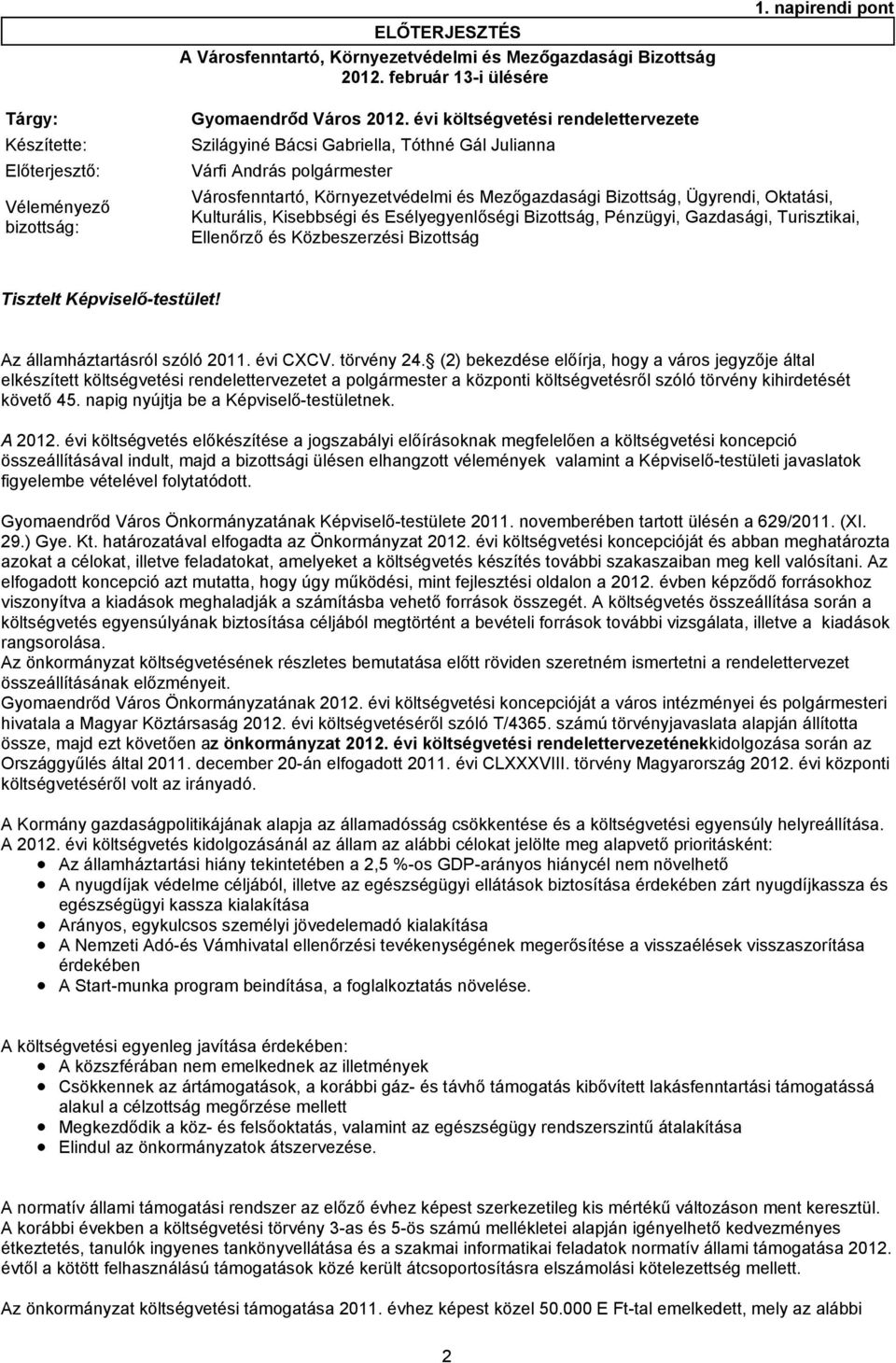 Mezőgazdasági Bizottság, Ügyrendi, Oktatási, Kulturális, Kisebbségi és Esélyegyenlőségi Bizottság, Pénzügyi, Gazdasági, Turisztikai, Ellenőrző és Közbeszerzési Bizottság Tisztelt Képviselő-testület!