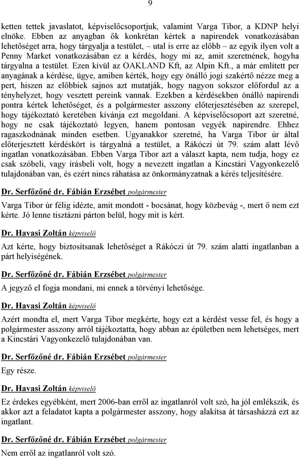 hogy mi az, amit szeretnének, hogyha tárgyalna a testület. Ezen kívül az OAKLAND Kft, az Alpin Kft.