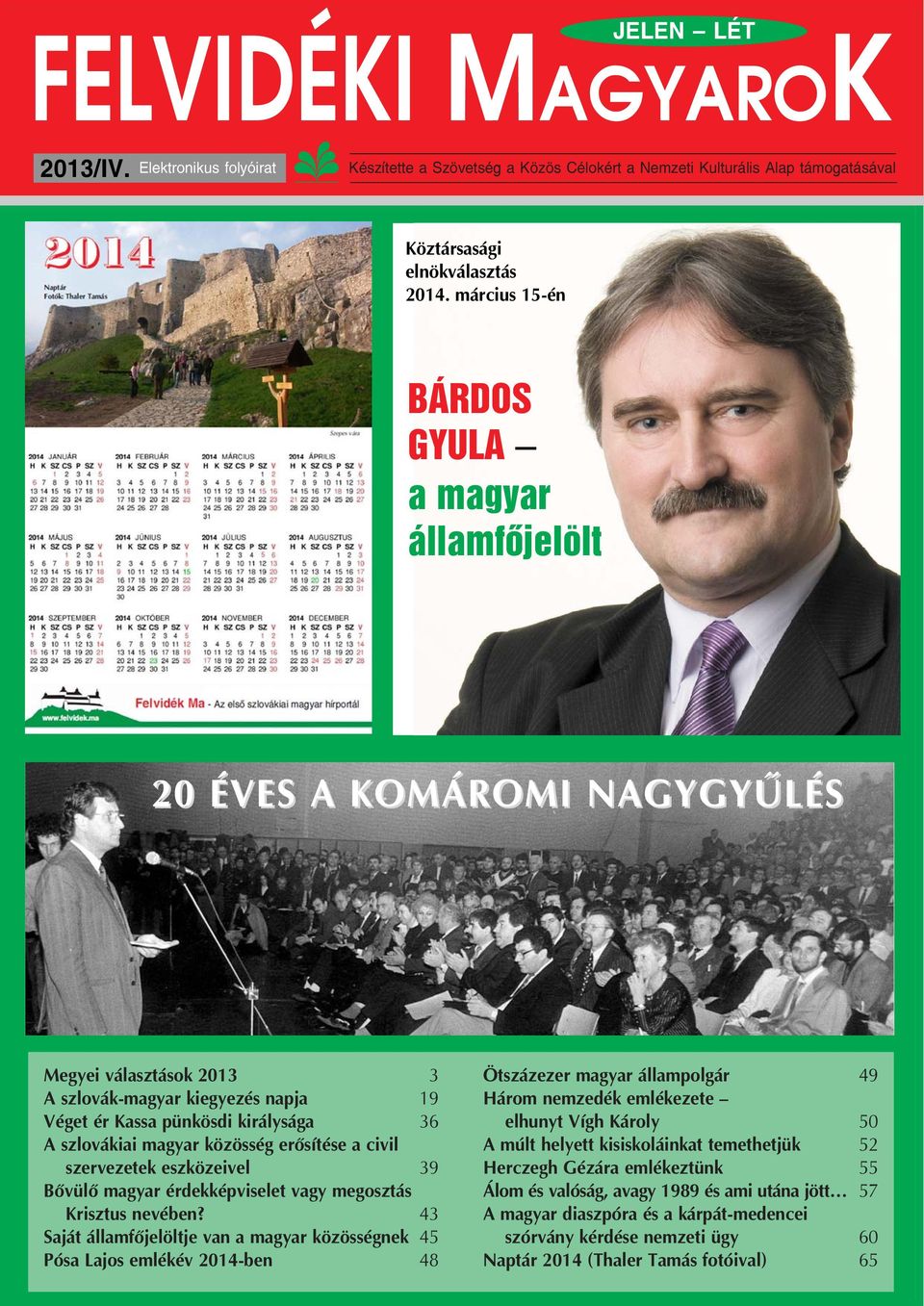 közösség erősítése a civil szervezetek eszközeivel 39 Bővülő magyar érdekképviselet vagy megosztás Krisztus nevében?