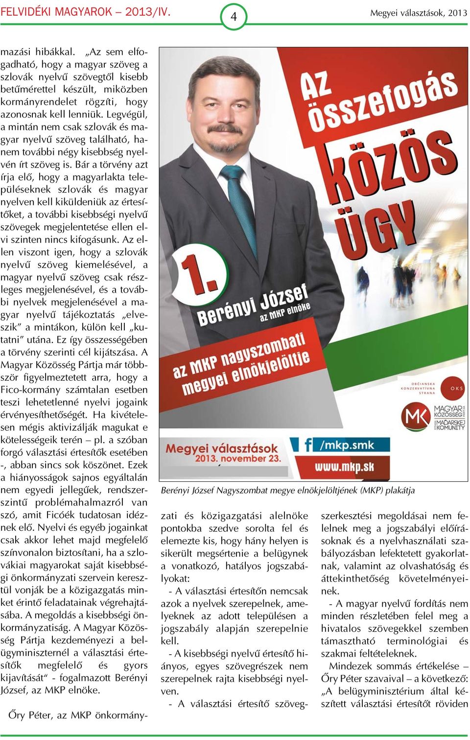 Legvégül, a mintán nem csak szlovák és ma gyar nyelvű szöveg található, ha nem további négy kisebbség nyel vén írt szöveg is.