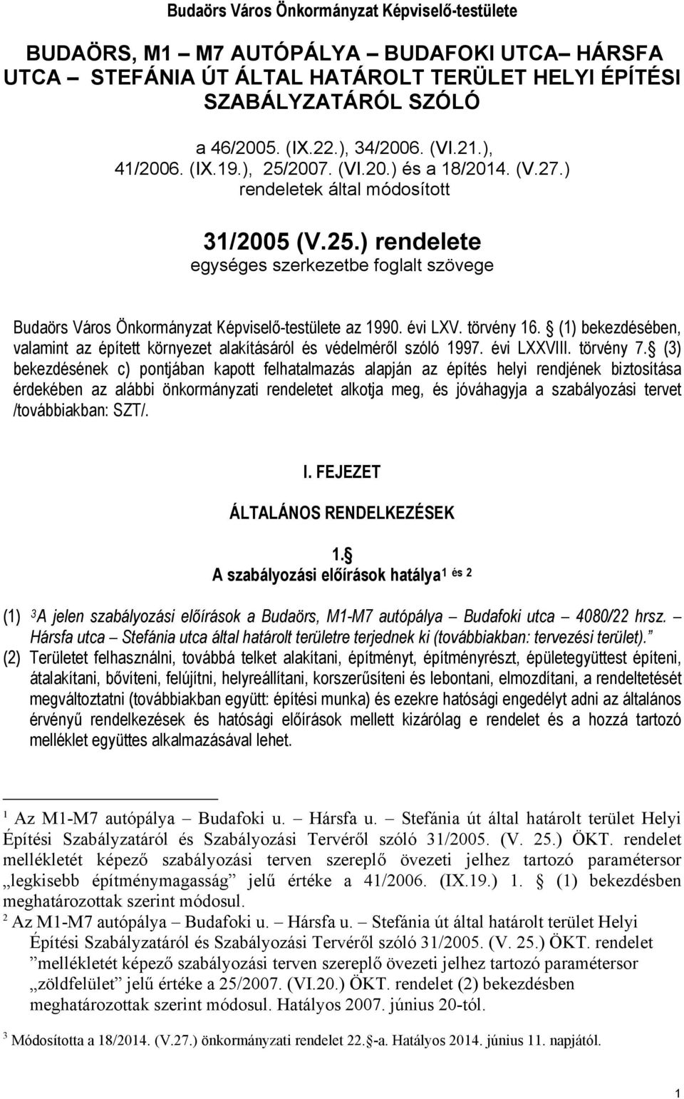 évi LXV. törvény 16. (1) bekezdésében, valamint az épített környezet alakításáról és védelméről szóló 1997. évi LXXVIII. törvény 7.