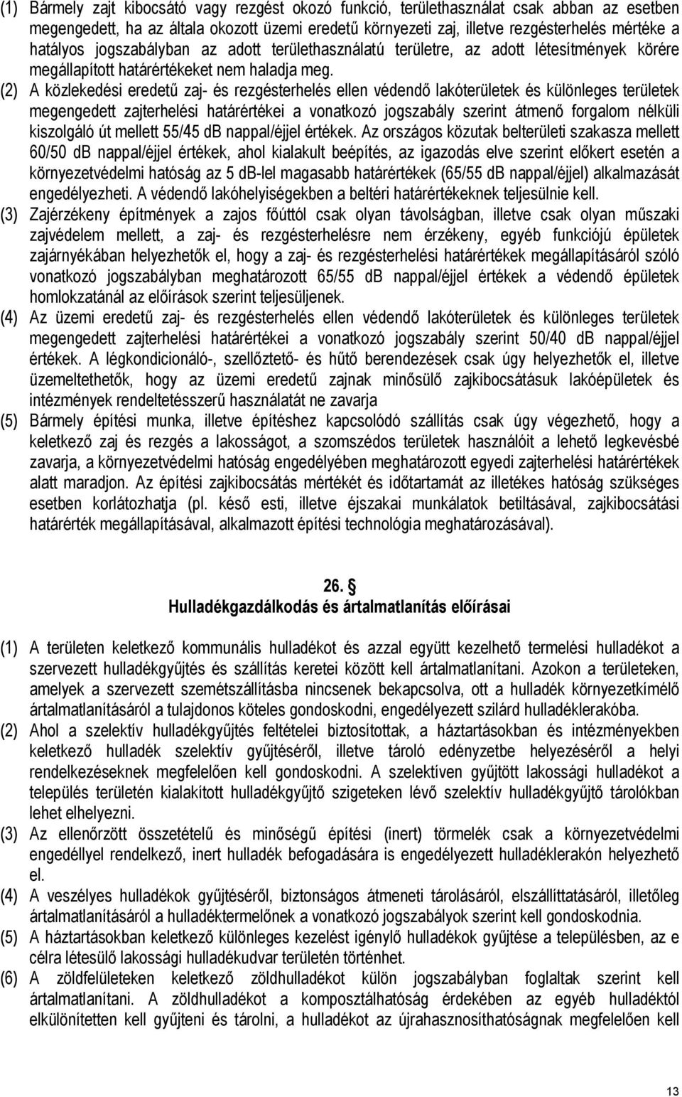 (2) közlekedési eredetű zaj- és rezgésterhelés ellen védendő lakóterületek és különleges területek megengedett zajterhelési határértékei a vonatkozó jogszabály szerint átmenő forgalom nélküli