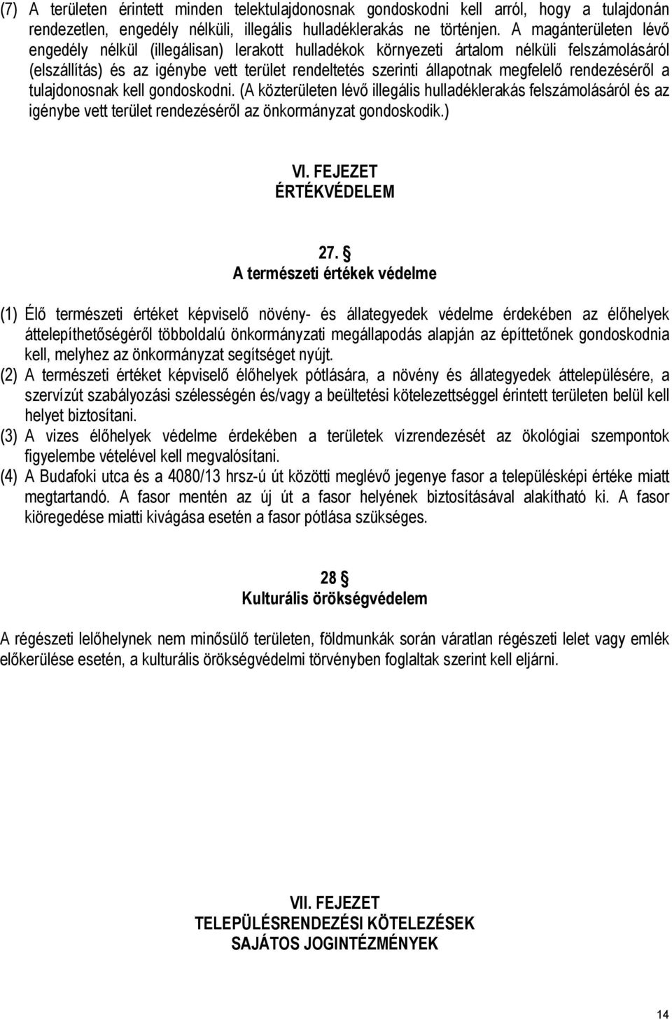 rendezéséről a tulajdonosnak kell gondoskodni. ( közterületen lévő illegális hulladéklerakás felszámolásáról és az igénybe vett terület rendezéséről az önkormányzat gondoskodik.) VI.