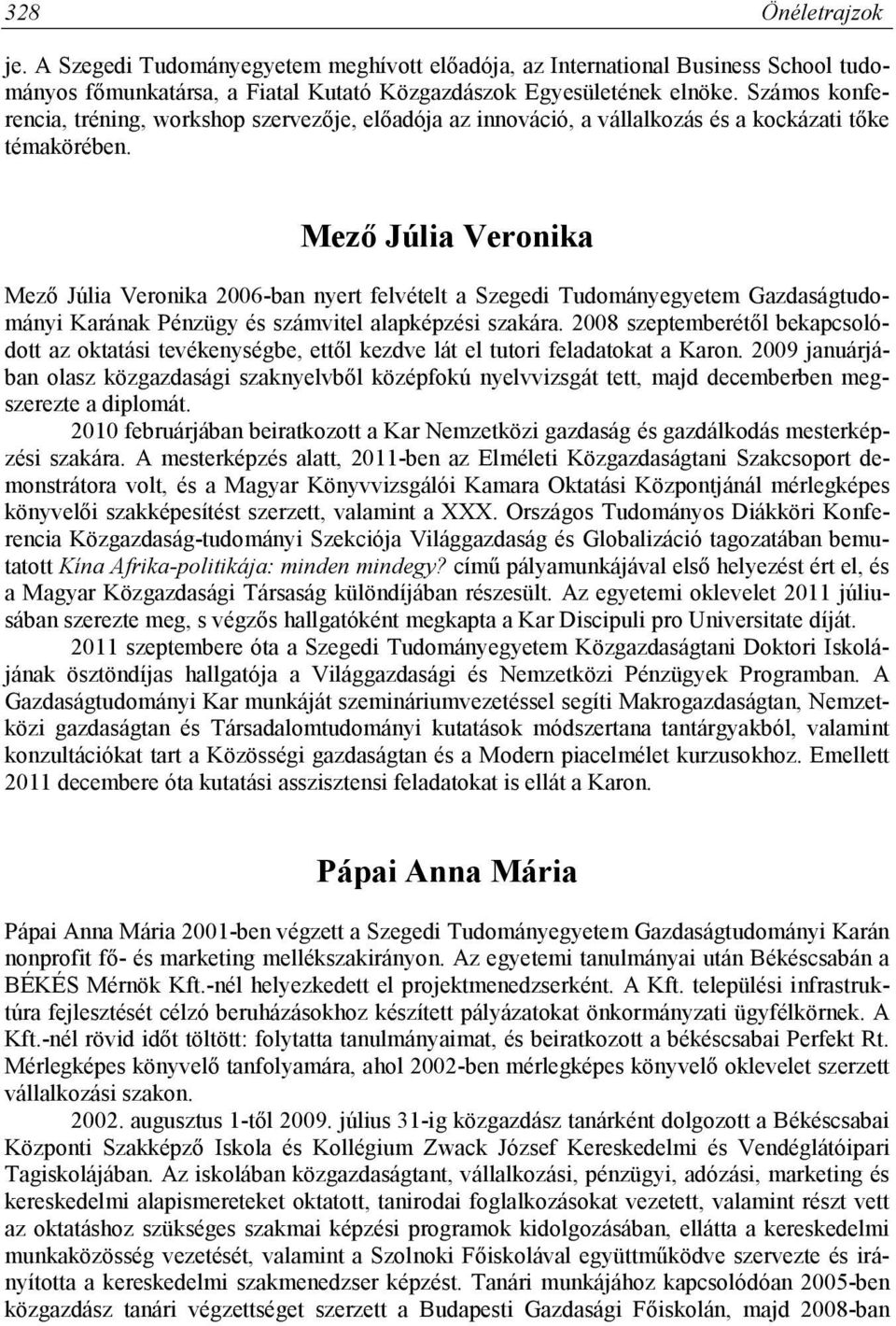 Mező Júlia Veronika Mező Júlia Veronika 2006-ban nyert felvételt a Szegedi Tudományegyetem Gazdaságtudományi Karának Pénzügy és számvitel alapképzési szakára.