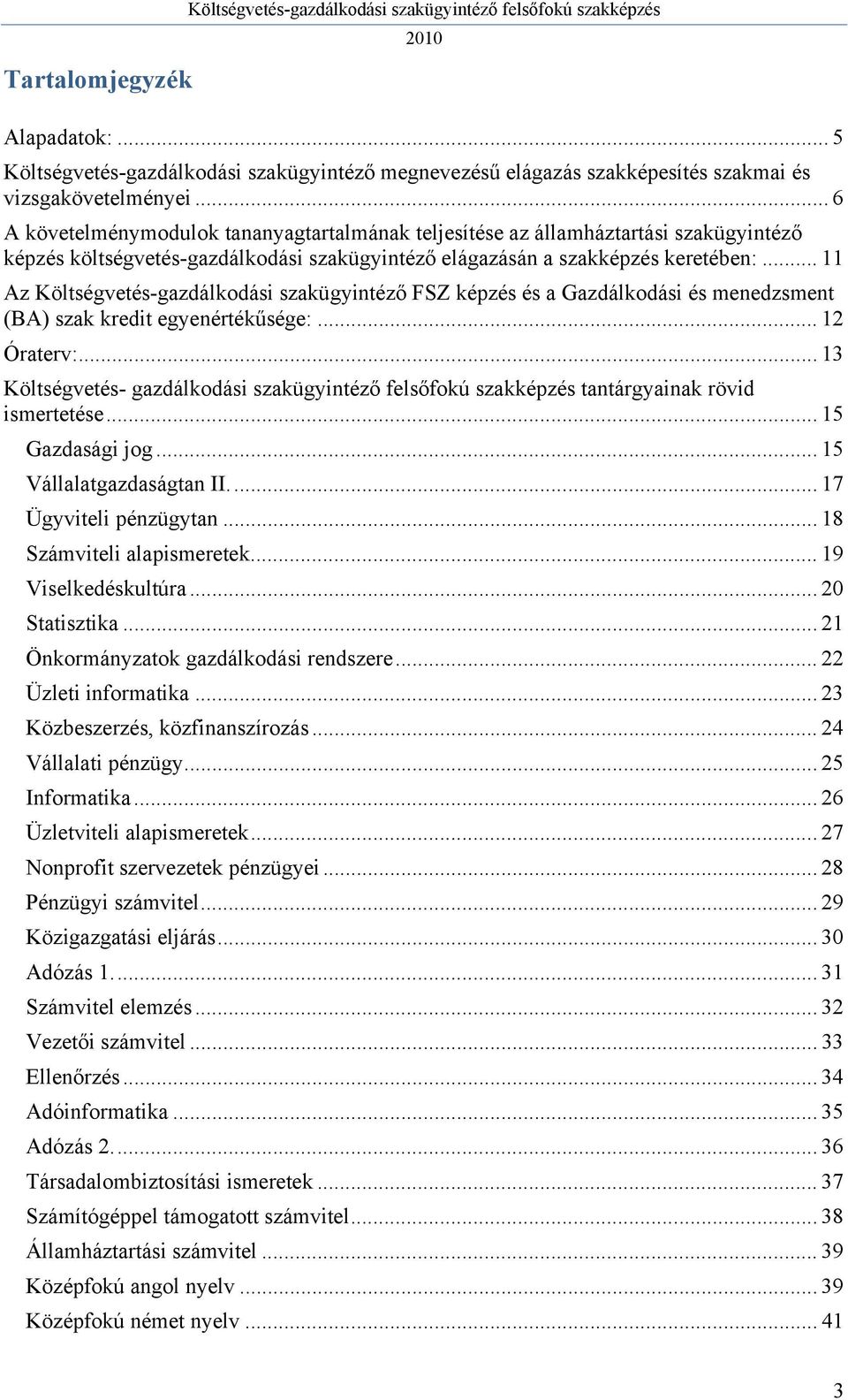 .. 11 Az Költségvetés-gazdálkodási szakügyintéző FSZ képzés és a Gazdálkodási és menedzsment (BA) szak kredit egyenértékűsége:... 12 Óraterv:.