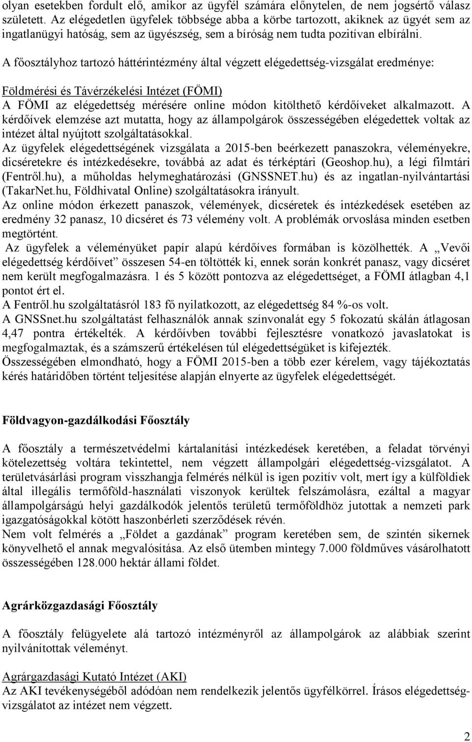 A főosztályhoz tartozó háttérintézmény által végzett elégedettség-vizsgálat eredménye: Földmérési és Távérzékelési Intézet (FÖMI) A FÖMI az elégedettség mérésére online módon kitölthető kérdőíveket