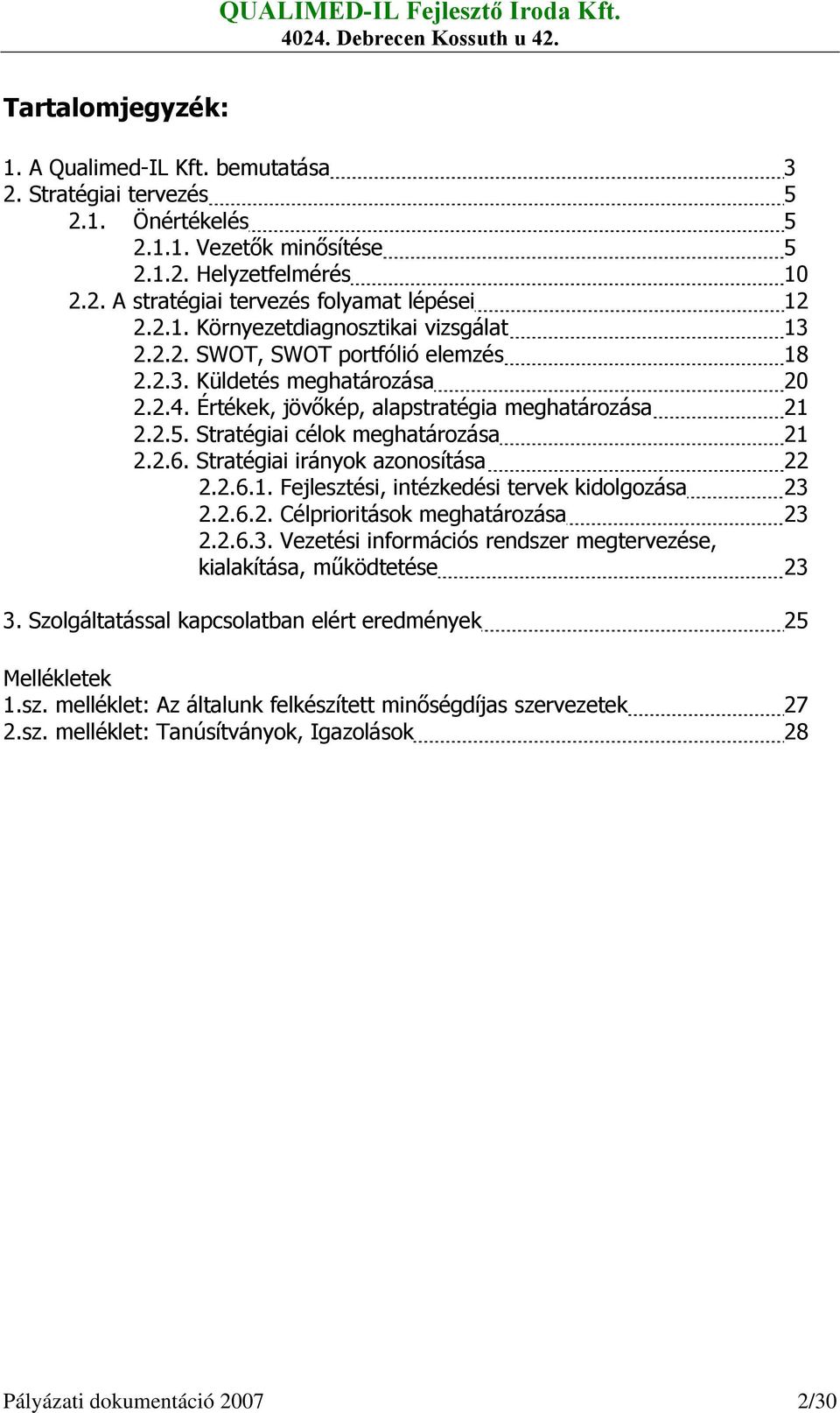 Stratégiai célok meghatározása 21 2.2.6. Stratégiai irányok azonosítása 22 2.2.6.1. Fejlesztési, intézkedési tervek kidolgozása 23 