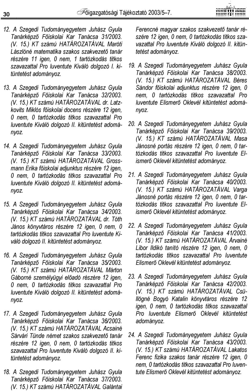 A Szegedi Tudományegyetem Juhász Gyula Tanárképző Főiskolai Kar Tanácsa 32/2003. (V. 15.) KT számú HATÁROZATÁVAL dr.