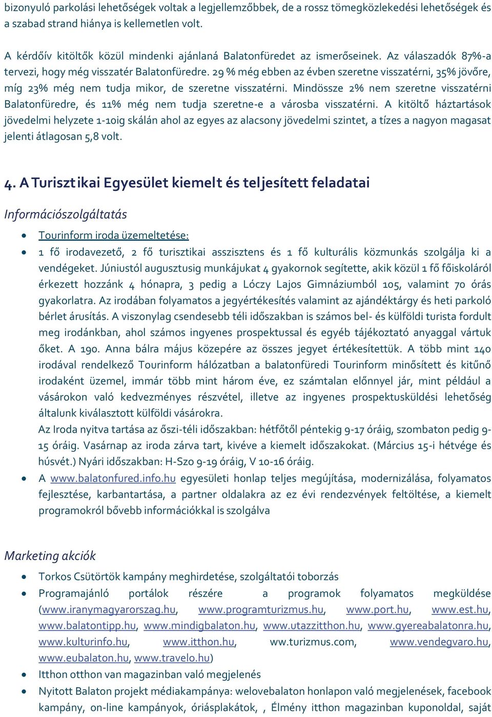 29 % még ebben az évben szeretne visszatérni, 35% jövőre, míg 23% még nem tudja mikor, de szeretne visszatérni.