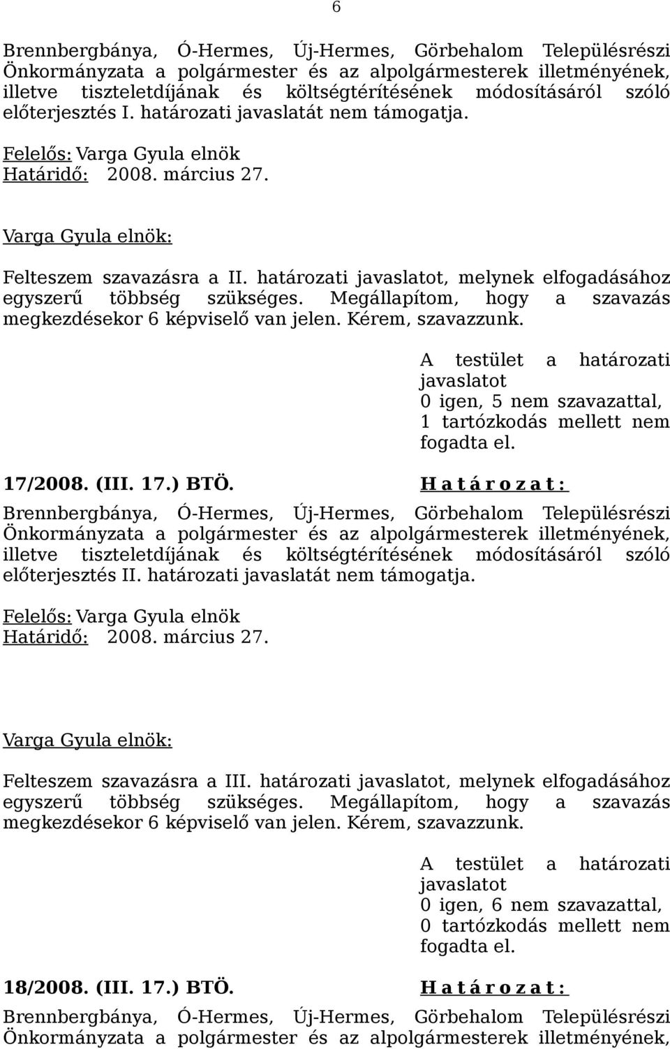 H a t á r o z a t : előterjesztés II. határozati javaslatát nem támogatja. Felteszem szavazásra a III.