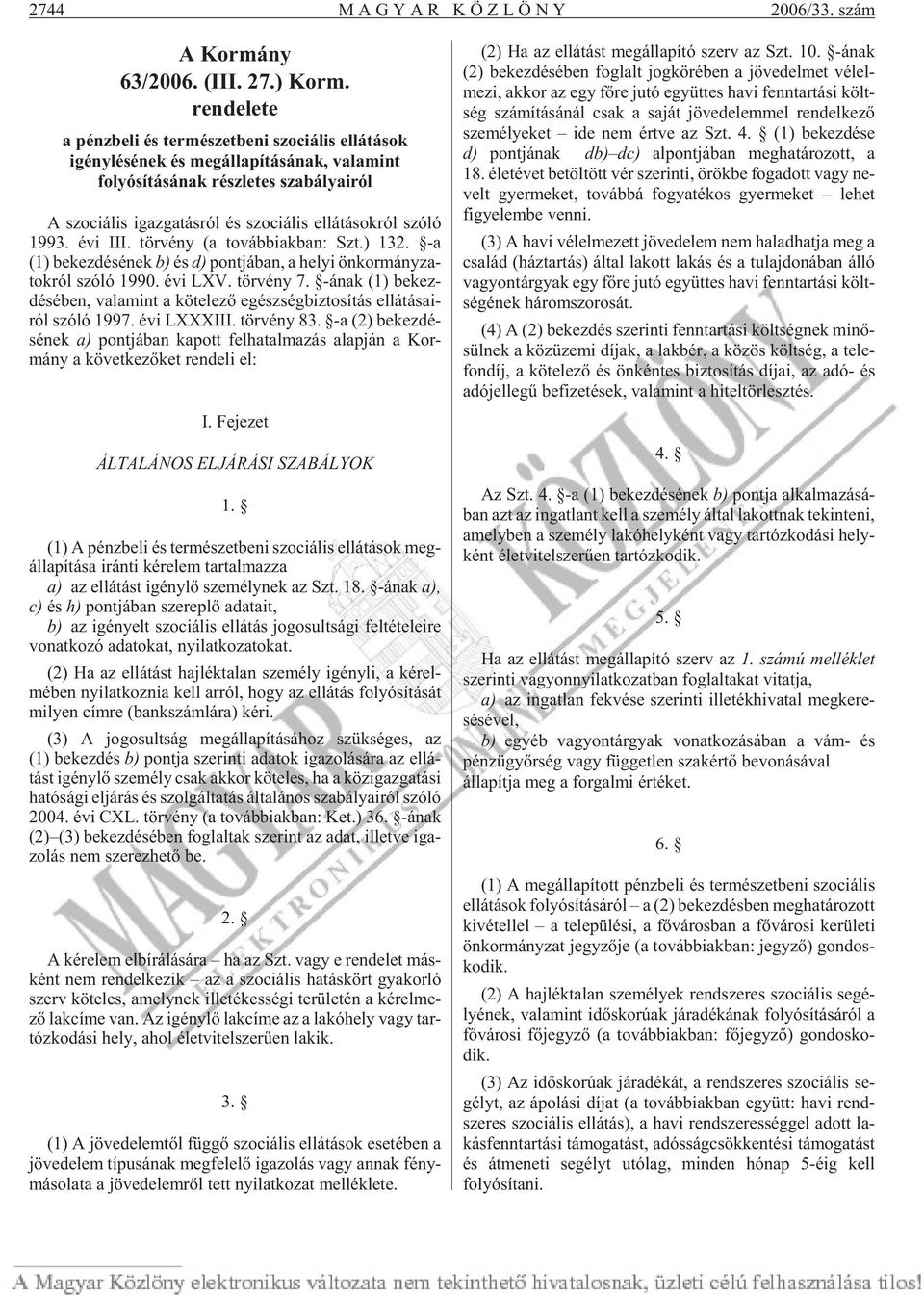 ról szóló 1993. évi III. tör vény (a továb biak ban: Szt.) 132. -a (1) be kez dé sé nek b) és d) pont já ban, a he lyi ön kor mány za - tok ról szóló 1990. évi LXV. tör vény 7.