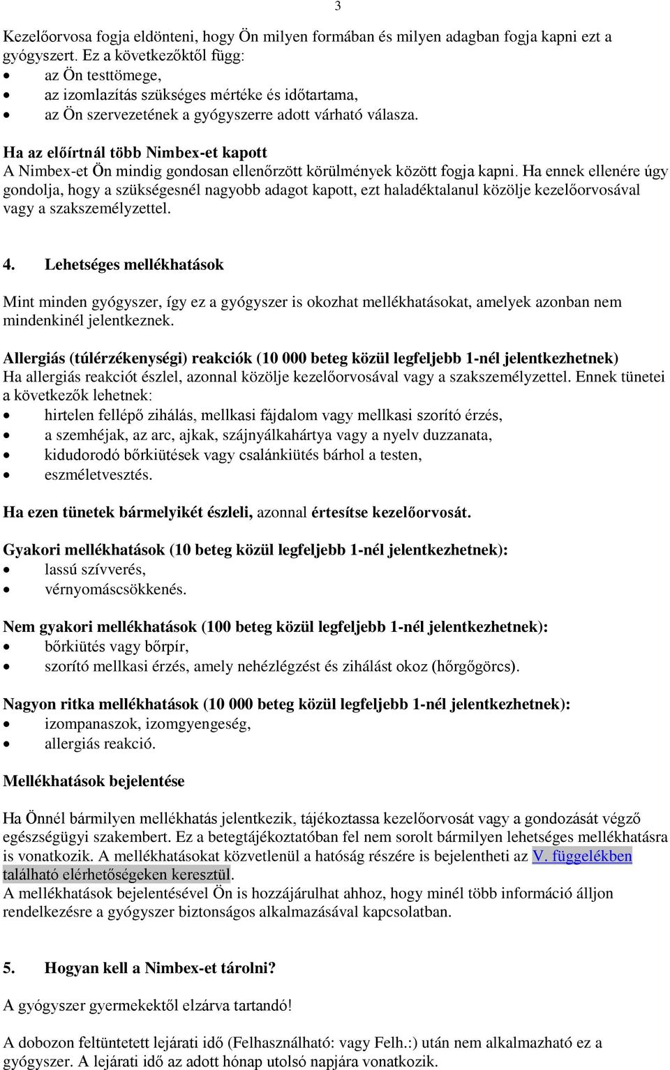 3 Ha az előírtnál több Nimbex-et kapott A Nimbex-et Ön mindig gondosan ellenőrzött körülmények között fogja kapni.