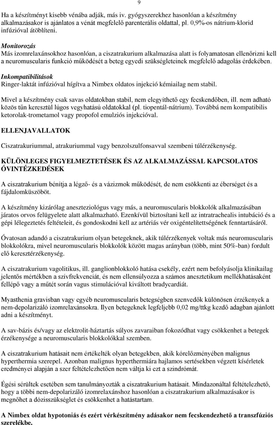 9 Monitorozás Más izomrelaxánsokhoz hasonlóan, a ciszatrakurium alkalmazása alatt is folyamatosan ellenőrizni kell a neuromuscularis funkció működését a beteg egyedi szükségleteinek megfelelő