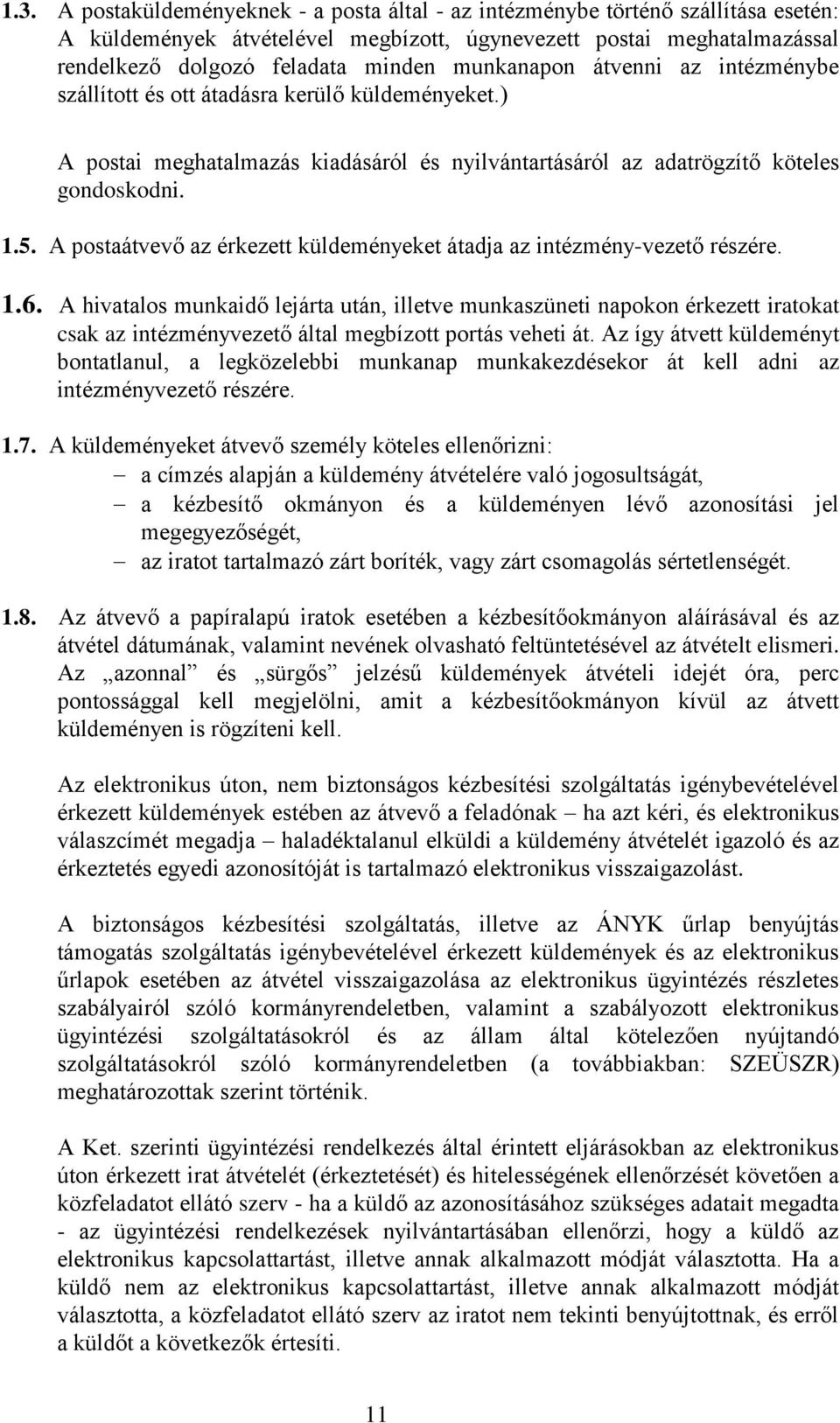 A postaátvevő az érkezett küldeményeket átadja az intézmény-vezető részére. 1.6.