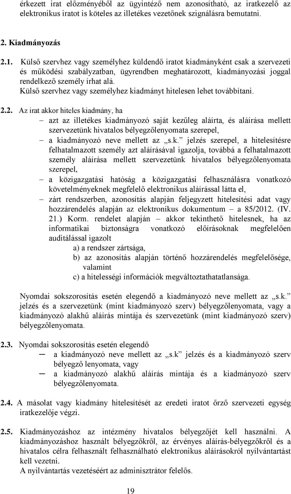 Külső szervhez vagy személyhez kiadmányt hitelesen lehet továbbítani. 2.