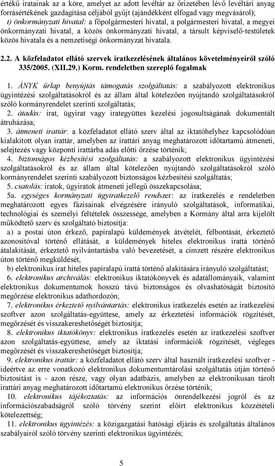 2.2. A közfeladatot ellátó szervek iratkezelésének általános követelményeiről szóló 335/2005. (XII.29.) Korm. rendeletben szereplő fogalmak 1.