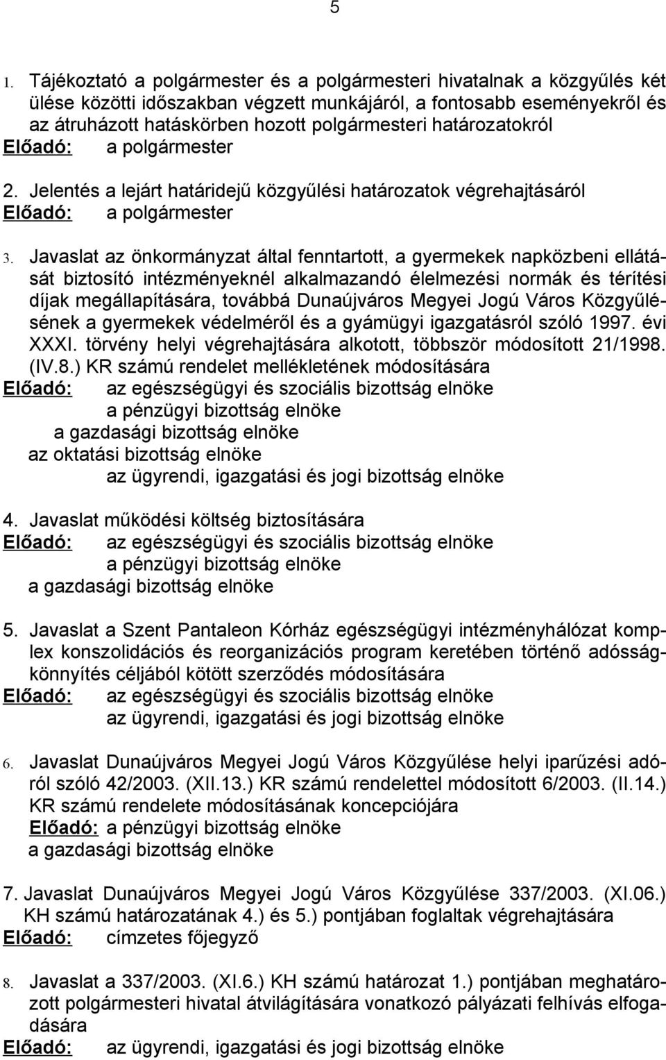 Javaslat az önkormányzat által fenntartott, a gyermekek napközbeni ellátását biztosító intézményeknél alkalmazandó élelmezési normák és térítési díjak megállapítására, továbbá Dunaújváros Megyei Jogú