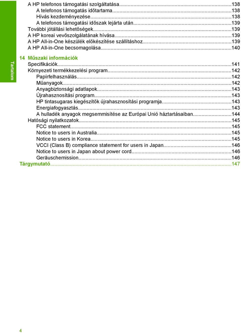 ..141 Környezeti termékkezelési program...142 Papírfelhasználás...142 Műanyagok...142 Anyagbiztonsági adatlapok...143 Újrahasznosítási program.