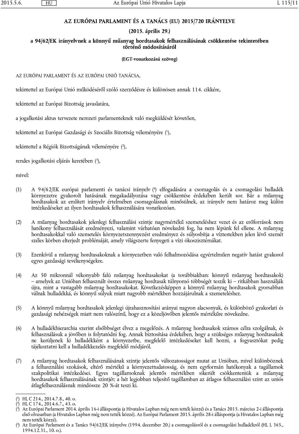 tekintettel az Európai Unió működéséről szóló szerződésre és különösen annak 114.