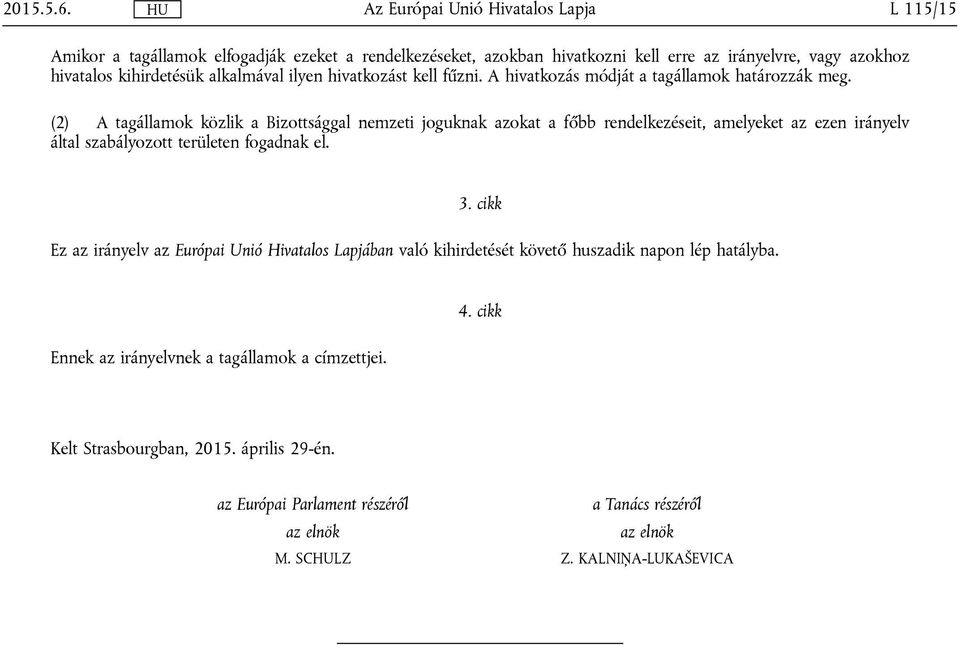 kell fűzni. A hivatkozás módját a tagállamok határozzák meg.