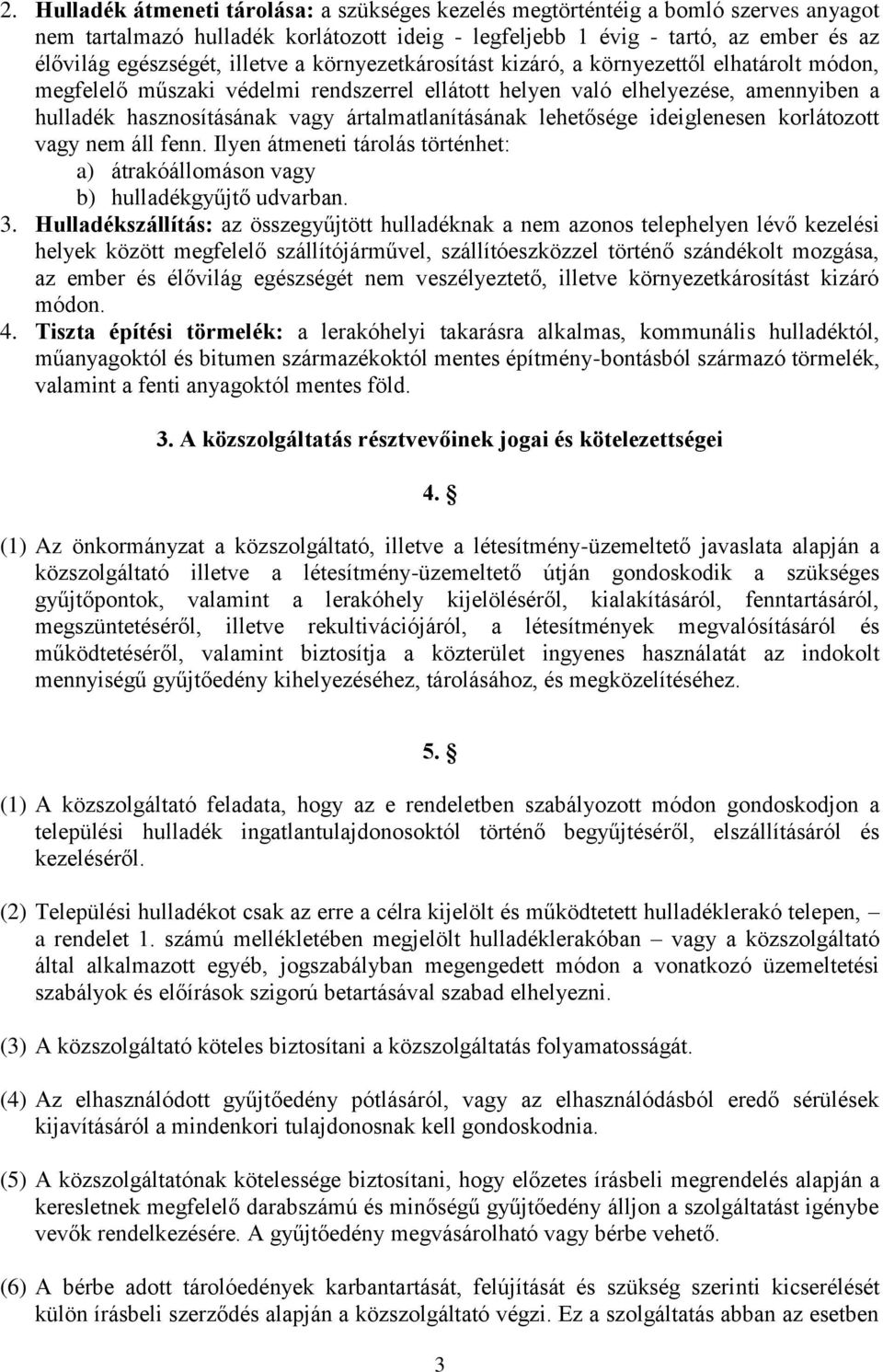 ártalmatlanításának lehetősége ideiglenesen korlátozott vagy nem áll fenn. Ilyen átmeneti tárolás történhet: a) átrakóállomáson vagy b) hulladékgyűjtő udvarban. 3.