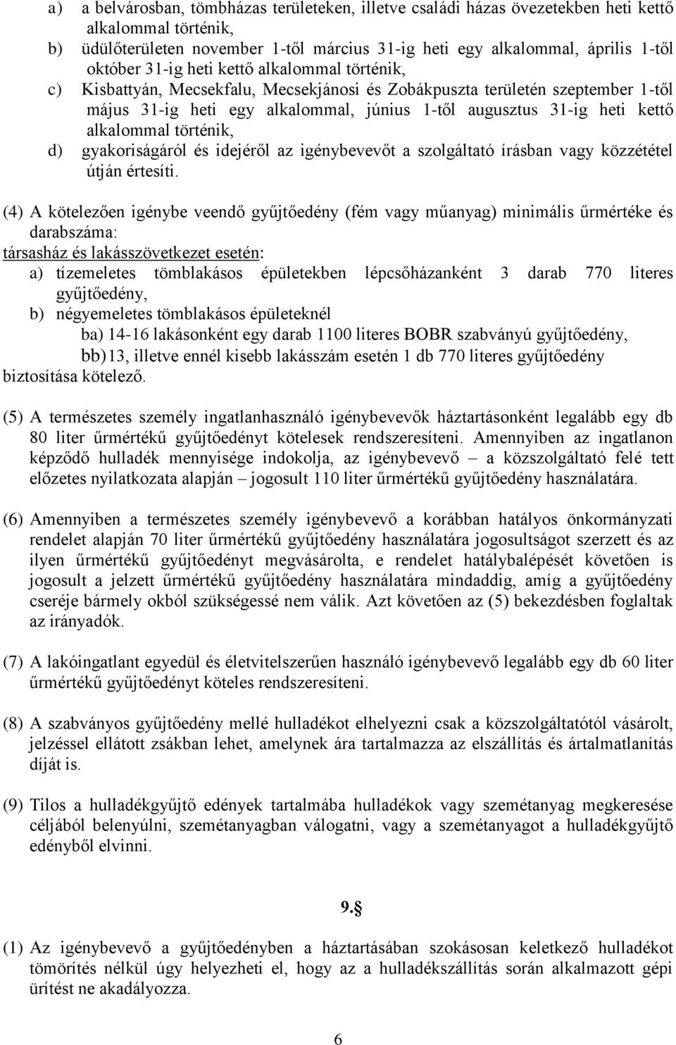 alkalommal történik, d) gyakoriságáról és idejéről az igénybevevőt a szolgáltató írásban vagy közzététel útján értesíti.