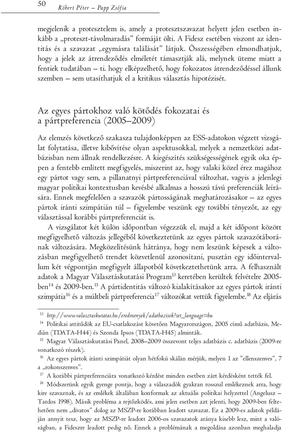 Összességében elmondhatjuk, hogy a jelek az átrendeződés elméletét támasztják alá, melynek üteme miatt a fentiek tudatában ti.