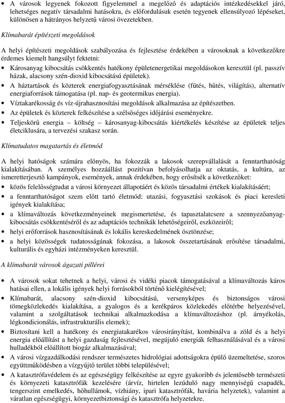 Klímabarát építészeti megoldások A helyi építészeti megoldások szabályozása és fejlesztése érdekében a városoknak a következőkre érdemes kiemelt hangsúlyt fektetni: Károsanyag kibocsátás csökkentés