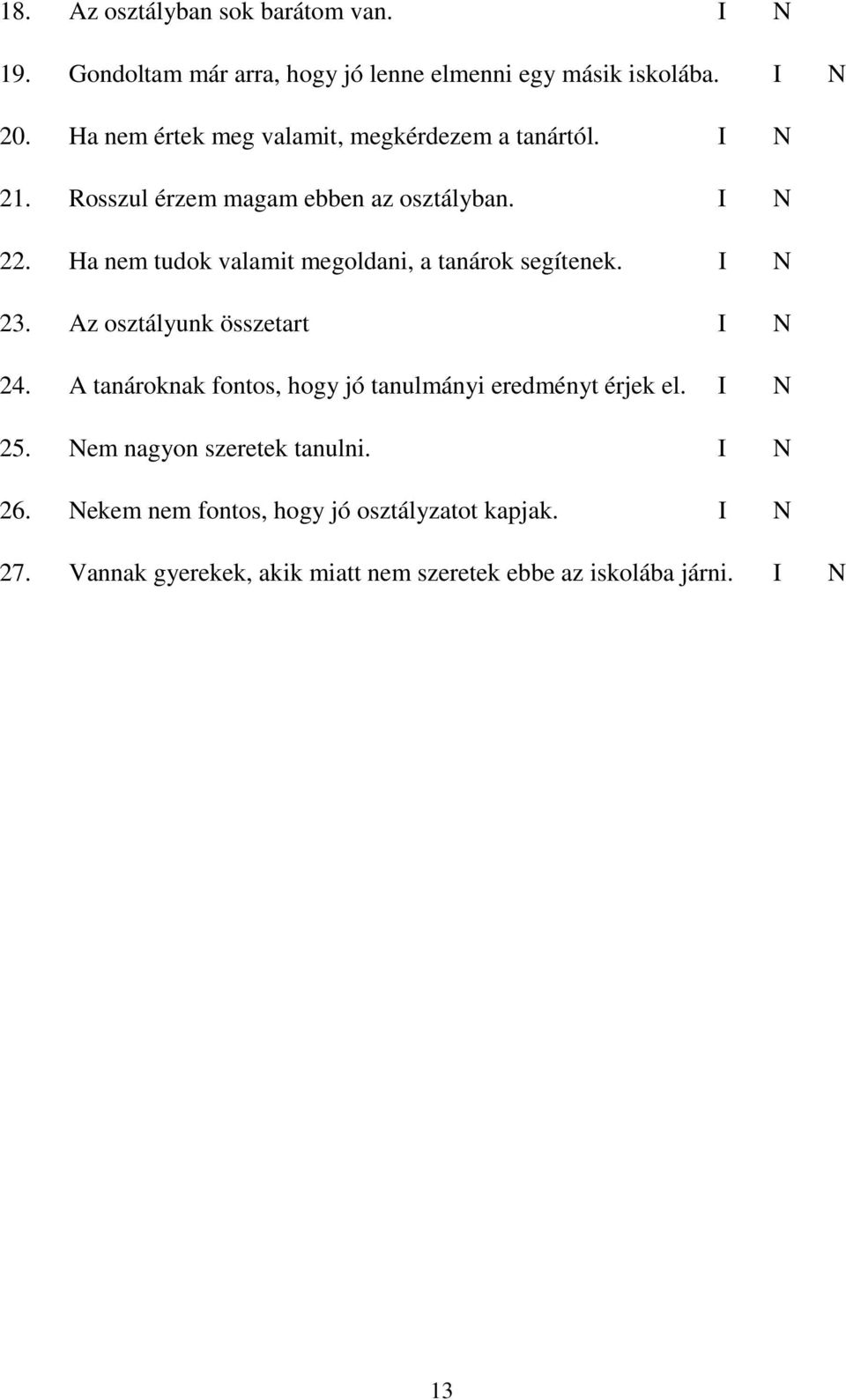 Ha nem tudok valamit megoldani, a tanárok segítenek. I N 23. Az osztályunk összetart I N 24.