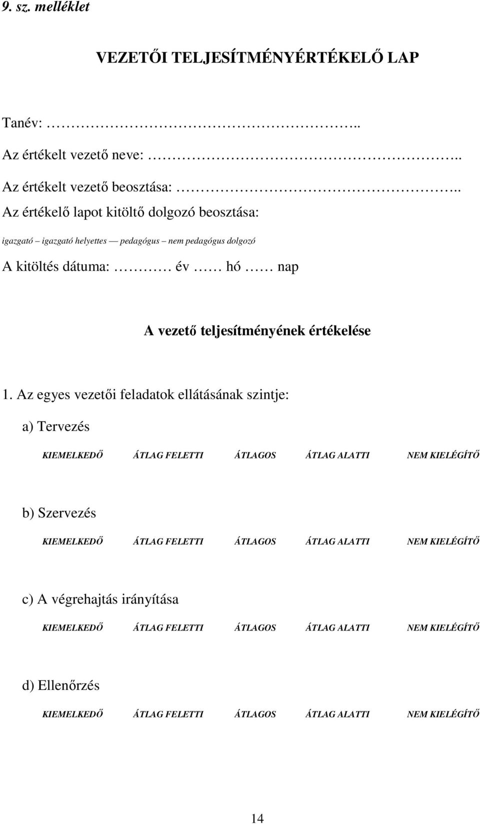 . Az értékelı lapot kitöltı dolgozó beosztása: igazgató igazgató helyettes pedagógus nem pedagógus